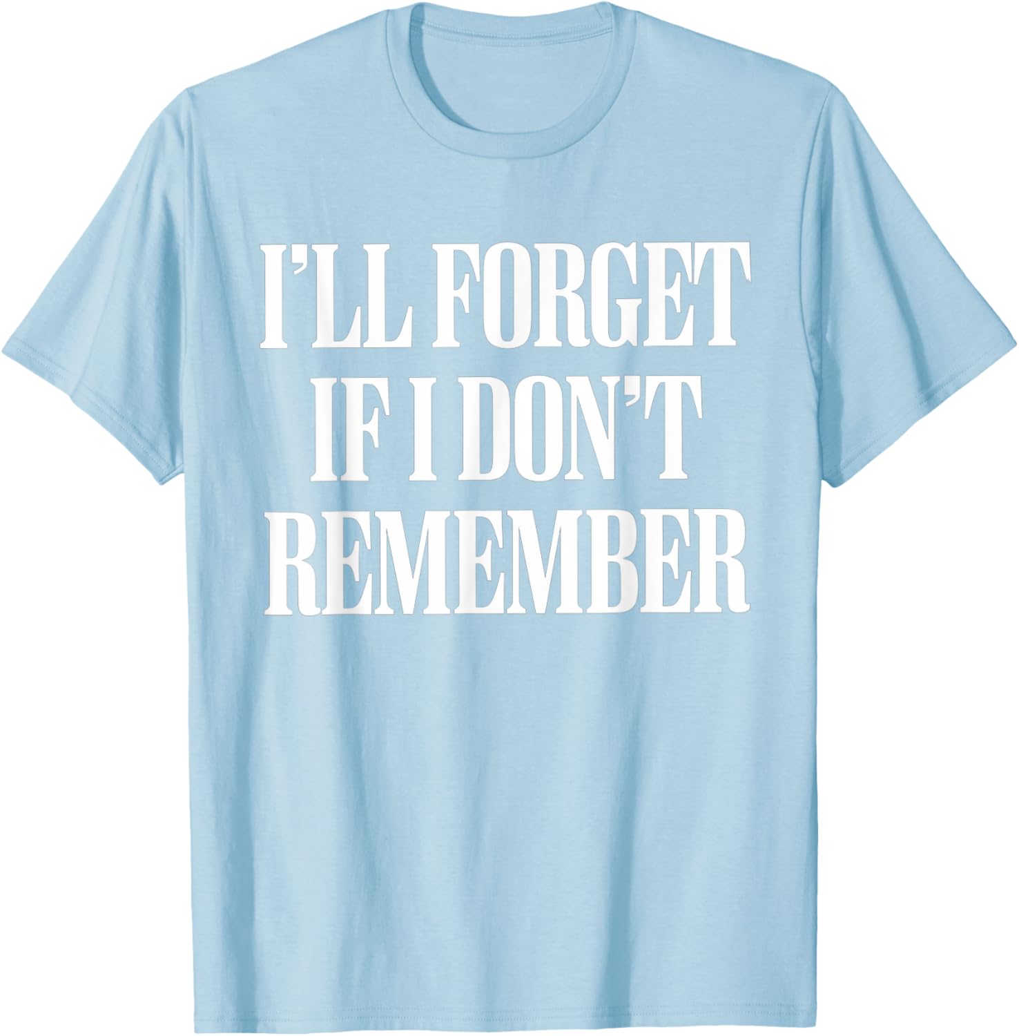 Sarcastic I'll Forget If I Don't Remember T-Shirt for Forgetful Women - 4
