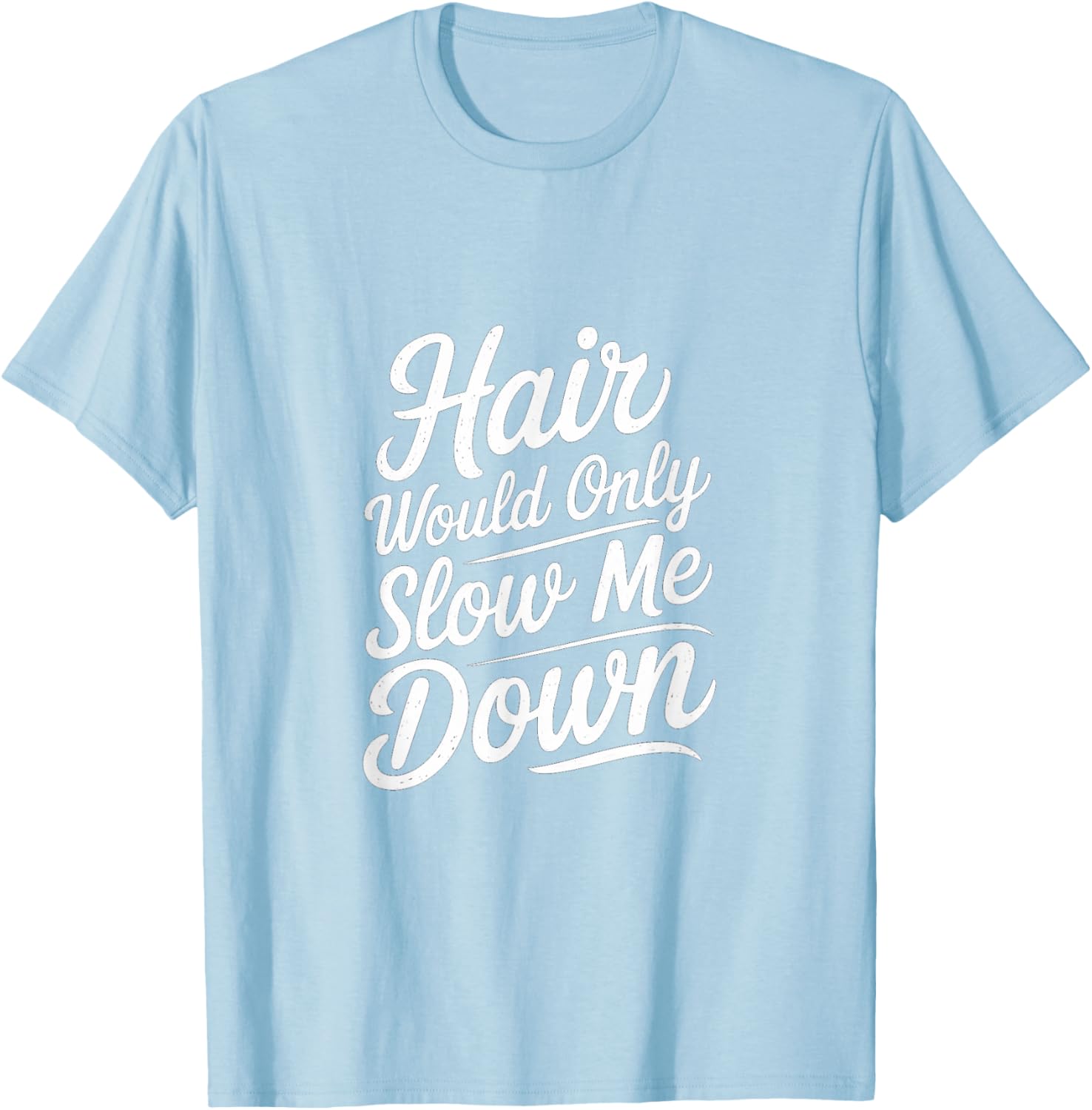 Bald Confidence T-Shirt - Hair Slows Me Down Funny Graphic Tee - 19