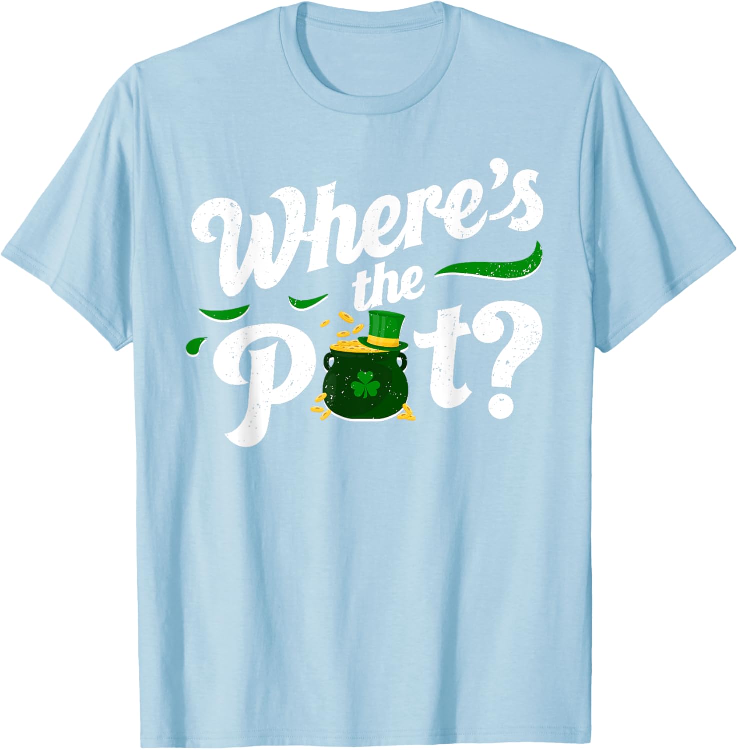 St Patricks Day Where's The Pot Funny T-Shirt for Festive Celebrations - 17