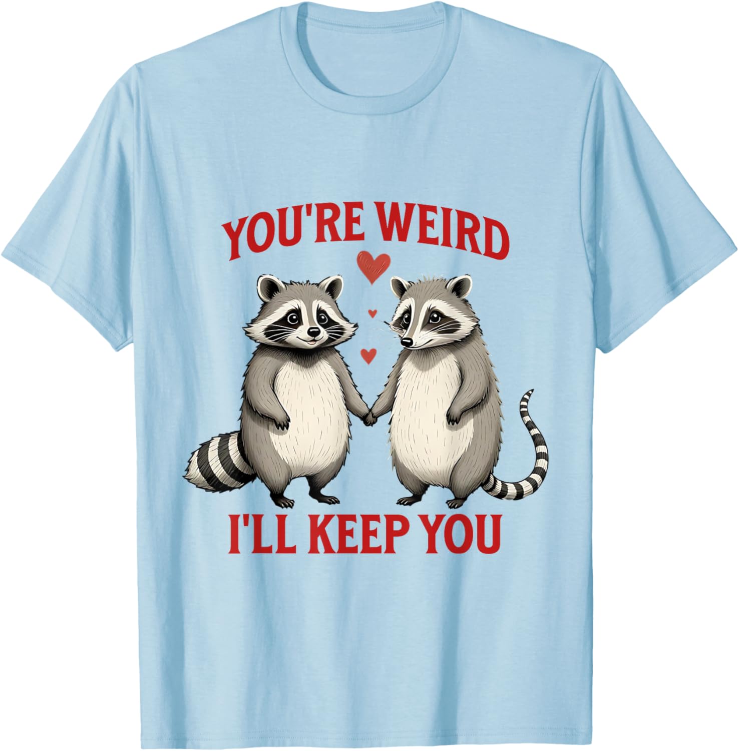 You're Weird I'll Keep You Raccoon Possum Valentines Day T-Shirt - 8