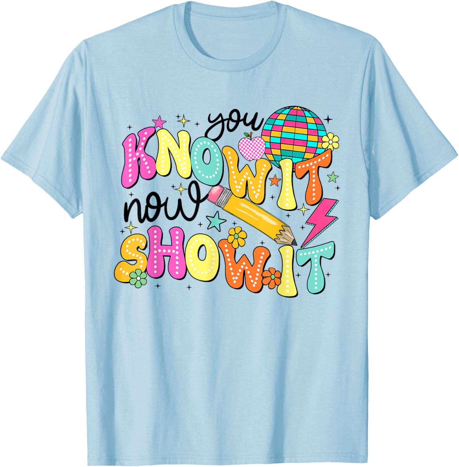 You Know It Now Show It State Testing Day Teacher T-Shirt for Educators - 3