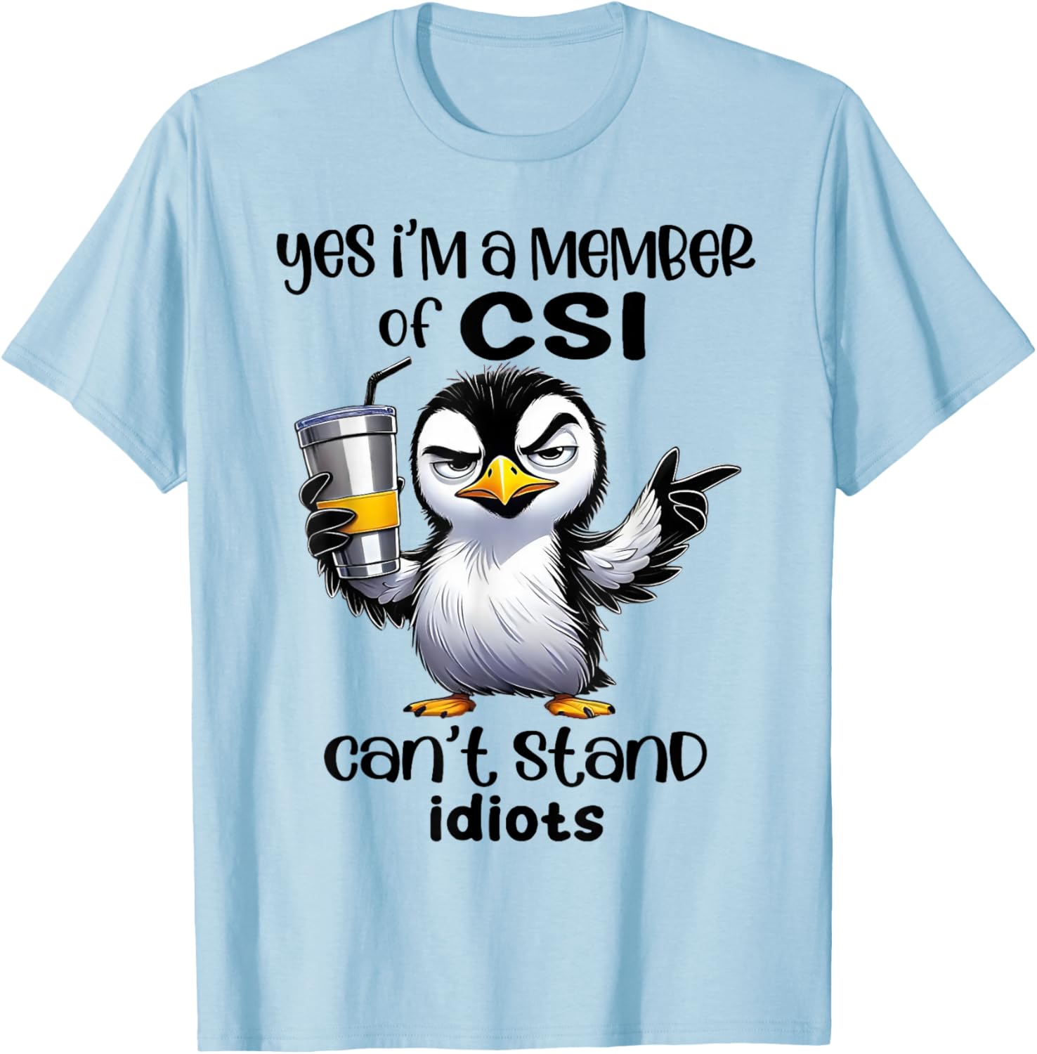 Yes I'm A Member Of CSI Can't Stand Idiots T-Shirt for Humor Lovers - 1