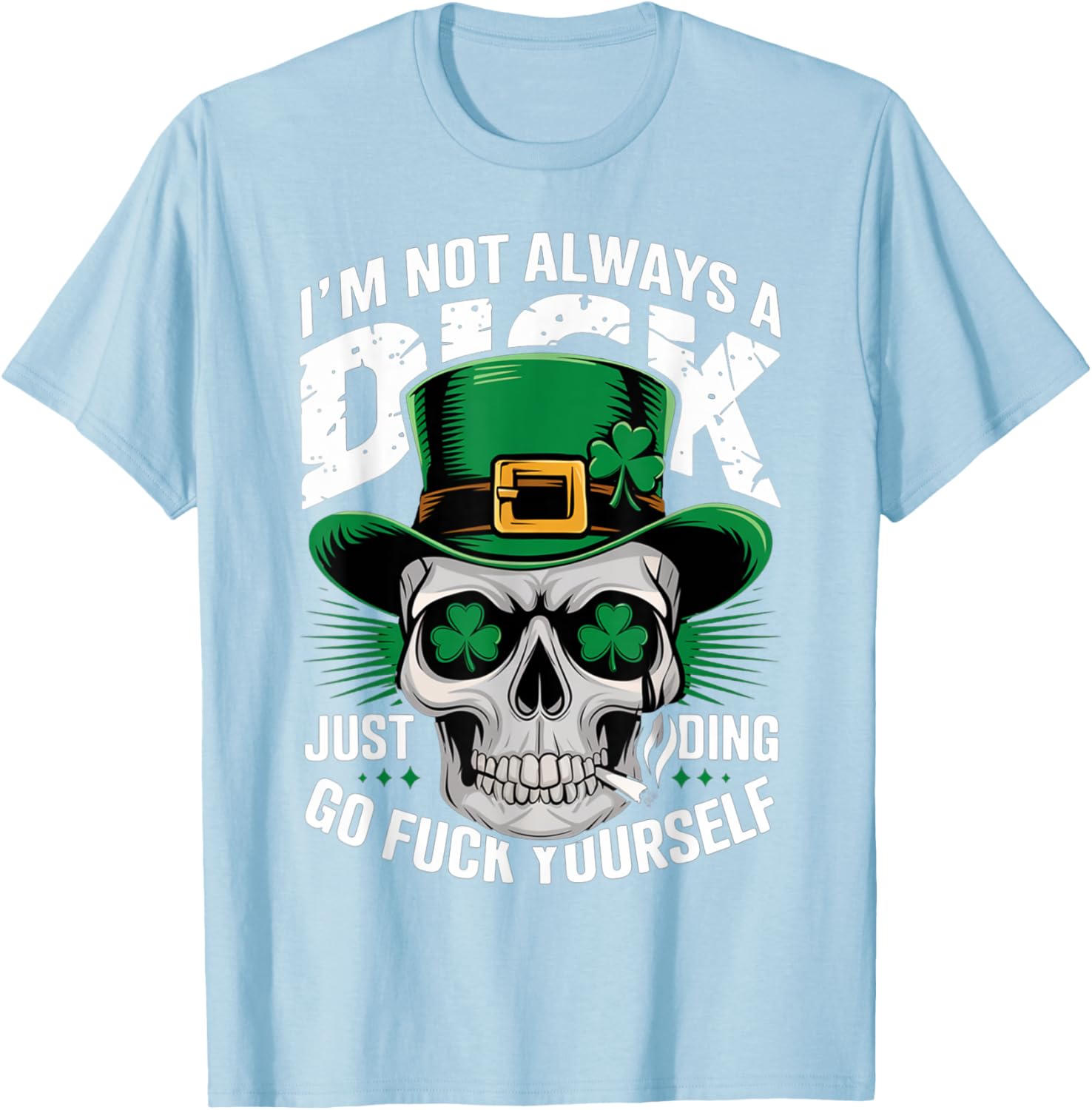 Skull Humor Tee I'm Not Always A Dick Just Kidding Go F Yourself T-Shirt - 11