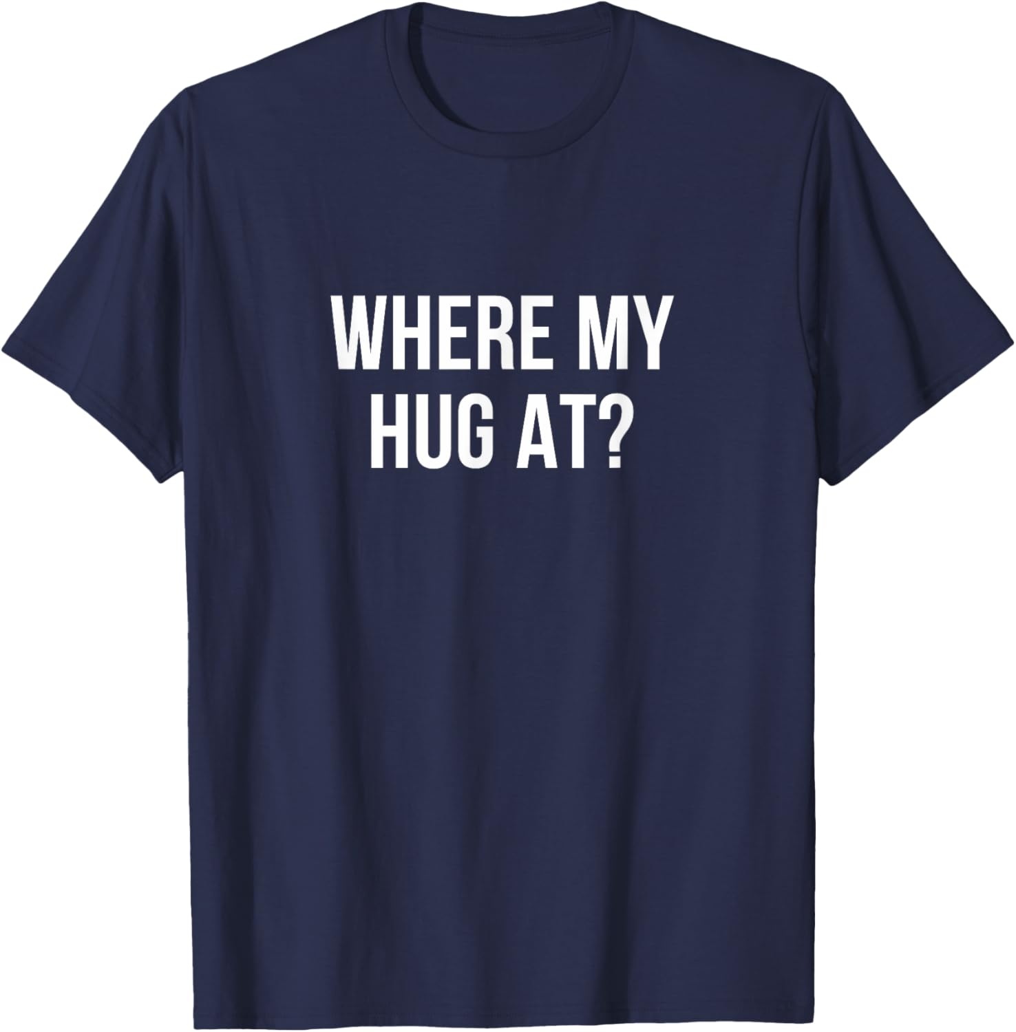 Where My Hug At T-Shirt Fun Graphic Tee for Casual Comfort - 9