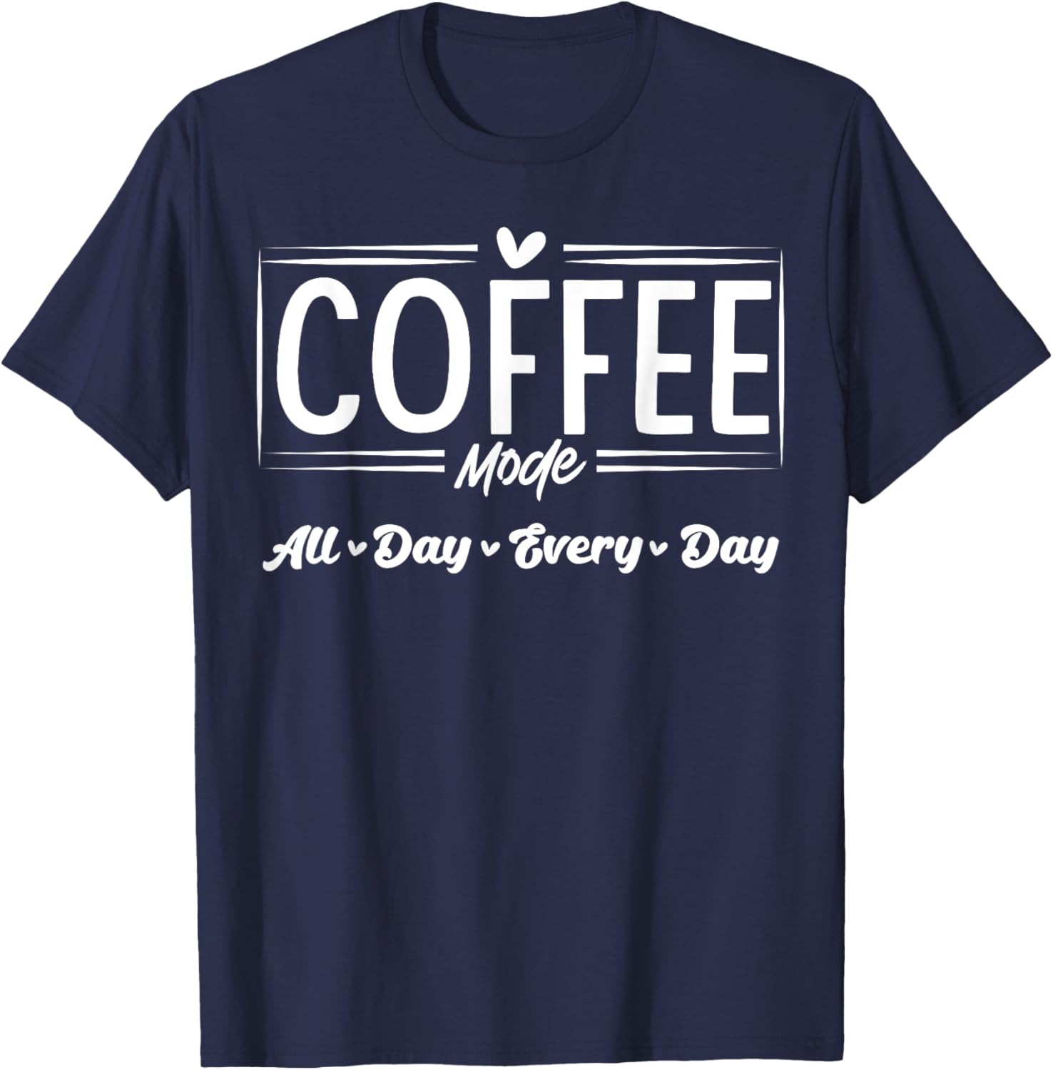 Coffee Mode All Day Every Day T-Shirt for Coffee Lovers and Casual Style - 20