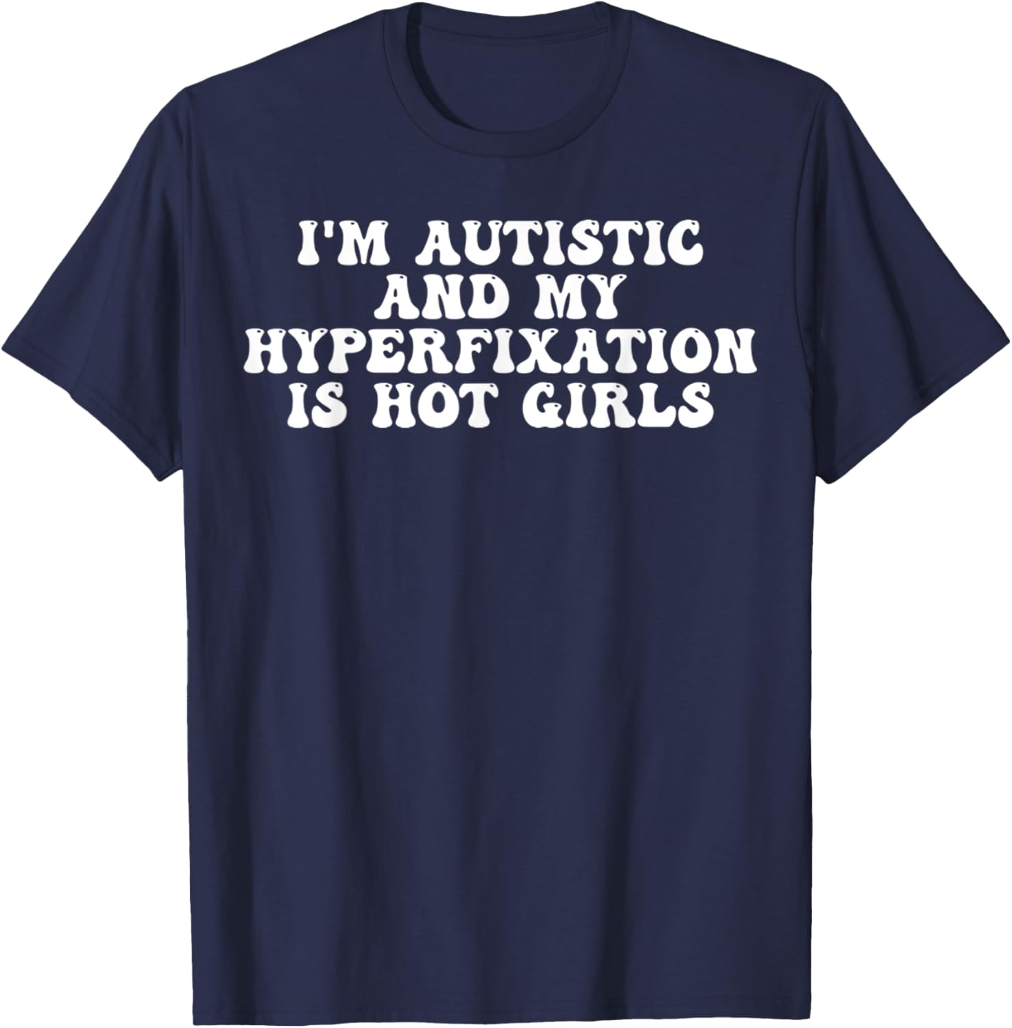 Funny Autistic Meme T-Shirt I'm Autistic and My Hyperfixation is Hot Girls - 5