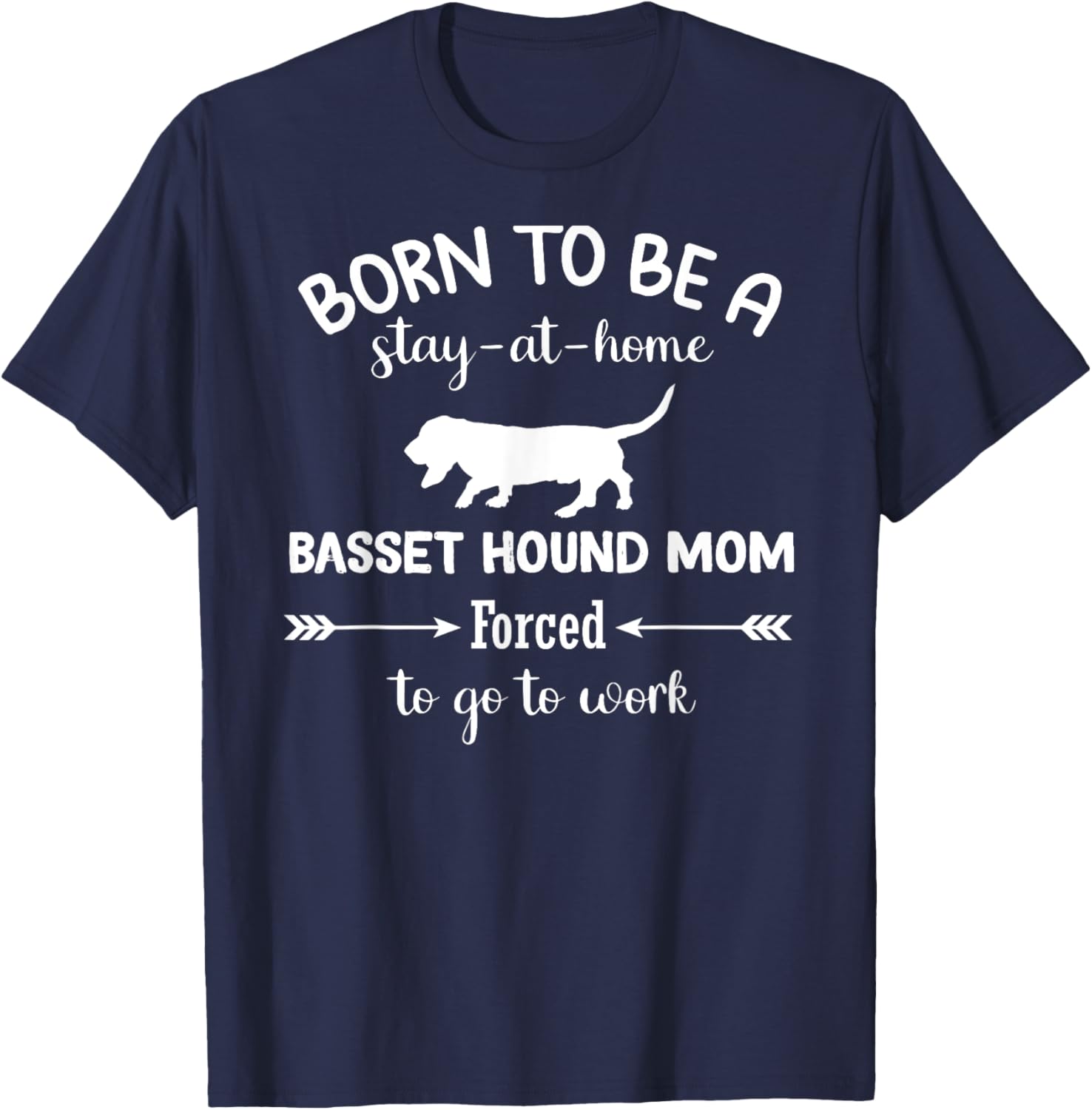 Born to Be a Stay-at-Home Basset Hound Mom Funny Work T-Shirt - 14