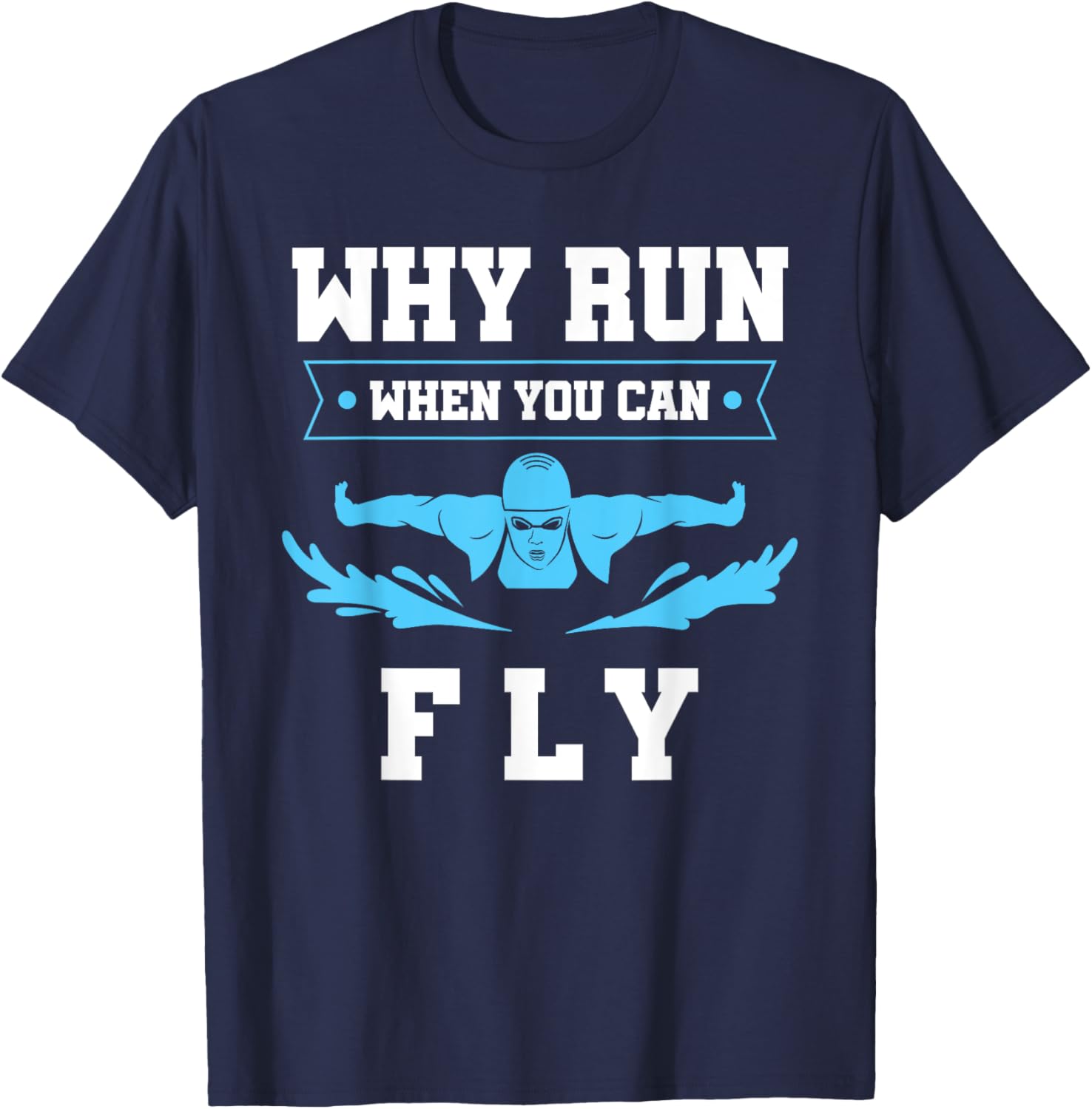 Why Run When You Can Fly Swim T-Shirt for Fun Aquatic Adventures - 7