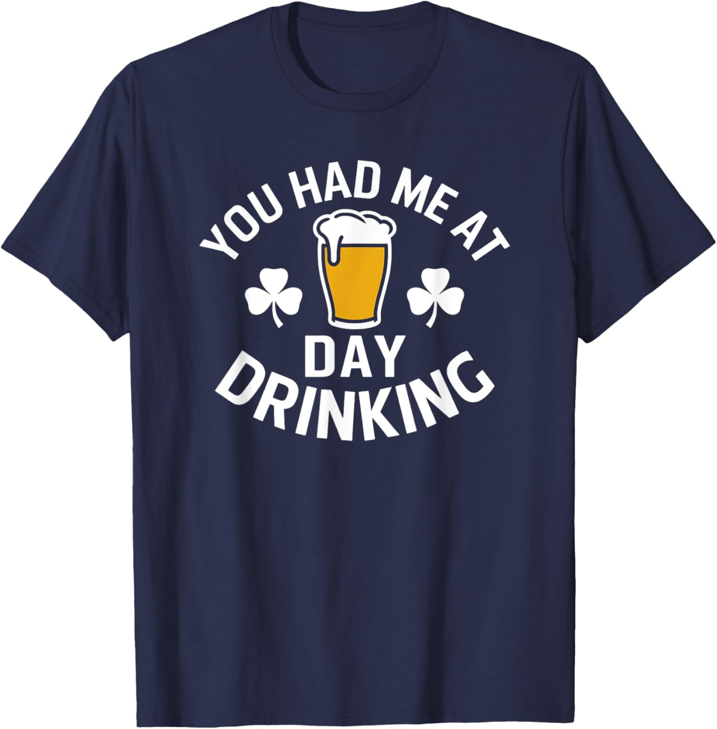 You Had Me At Day Drinking St Patrick's Day Funny T-Shirt for Fun - 4