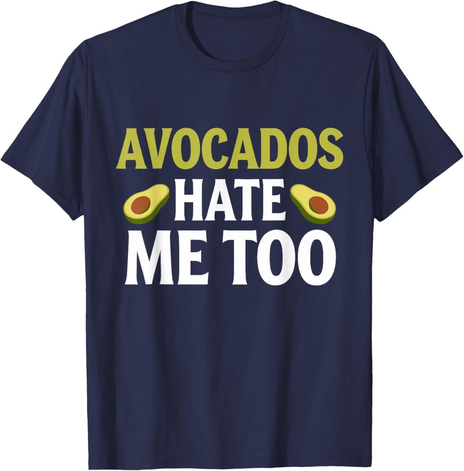 Avocados Hate Me Too Allergy Humor T-Shirt for Fun Fashion Lovers - 6