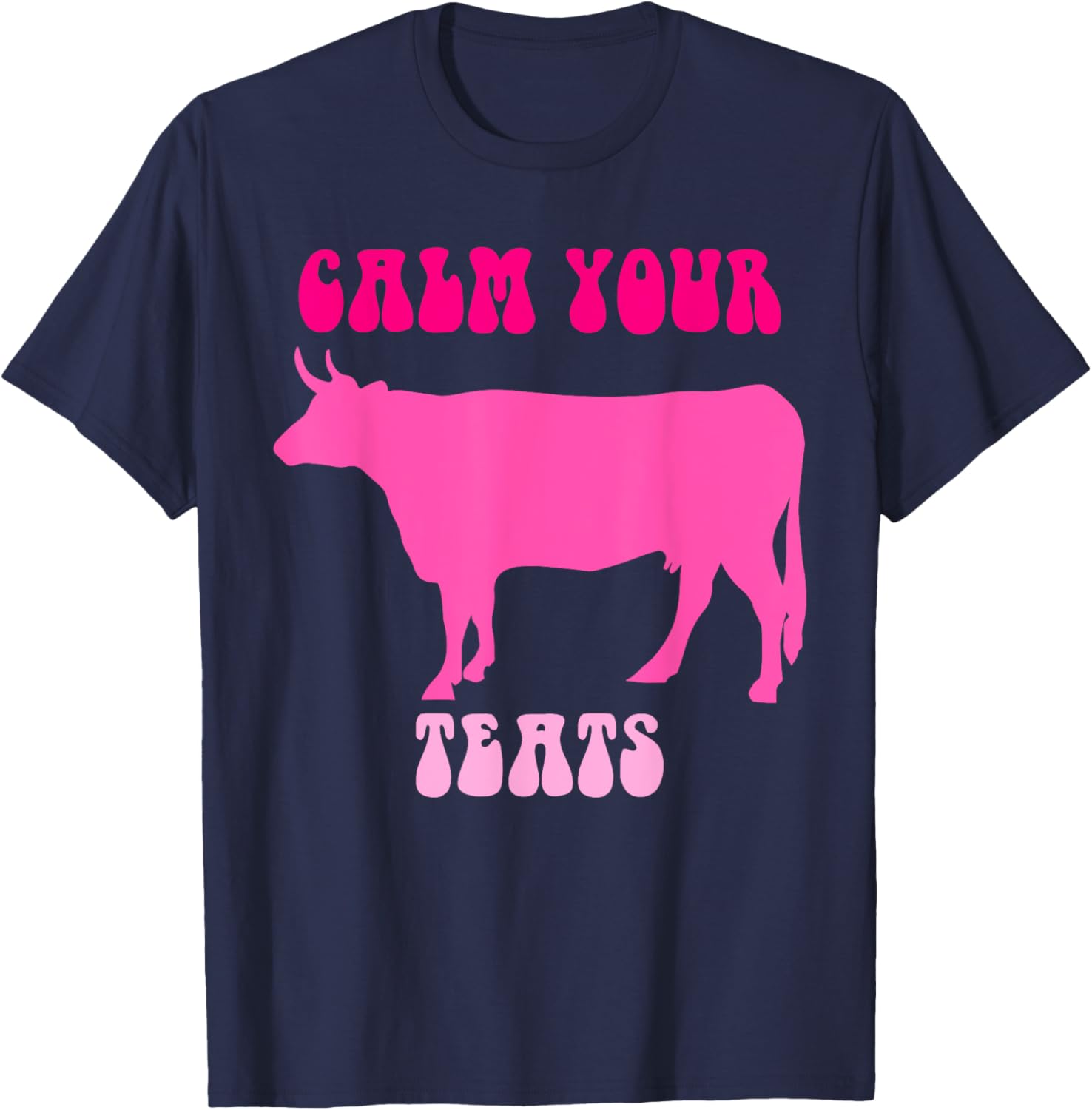 Calm Your Teats Funny Cow Heifer T-Shirt for Farmers and Ranchers - 13