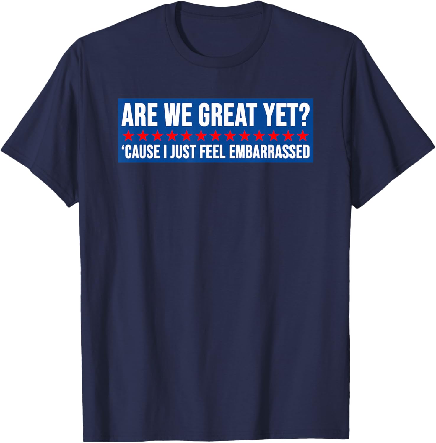 Are We Great Yet? Humorous Embarrassed Design T-Shirt for Casual Style - 10