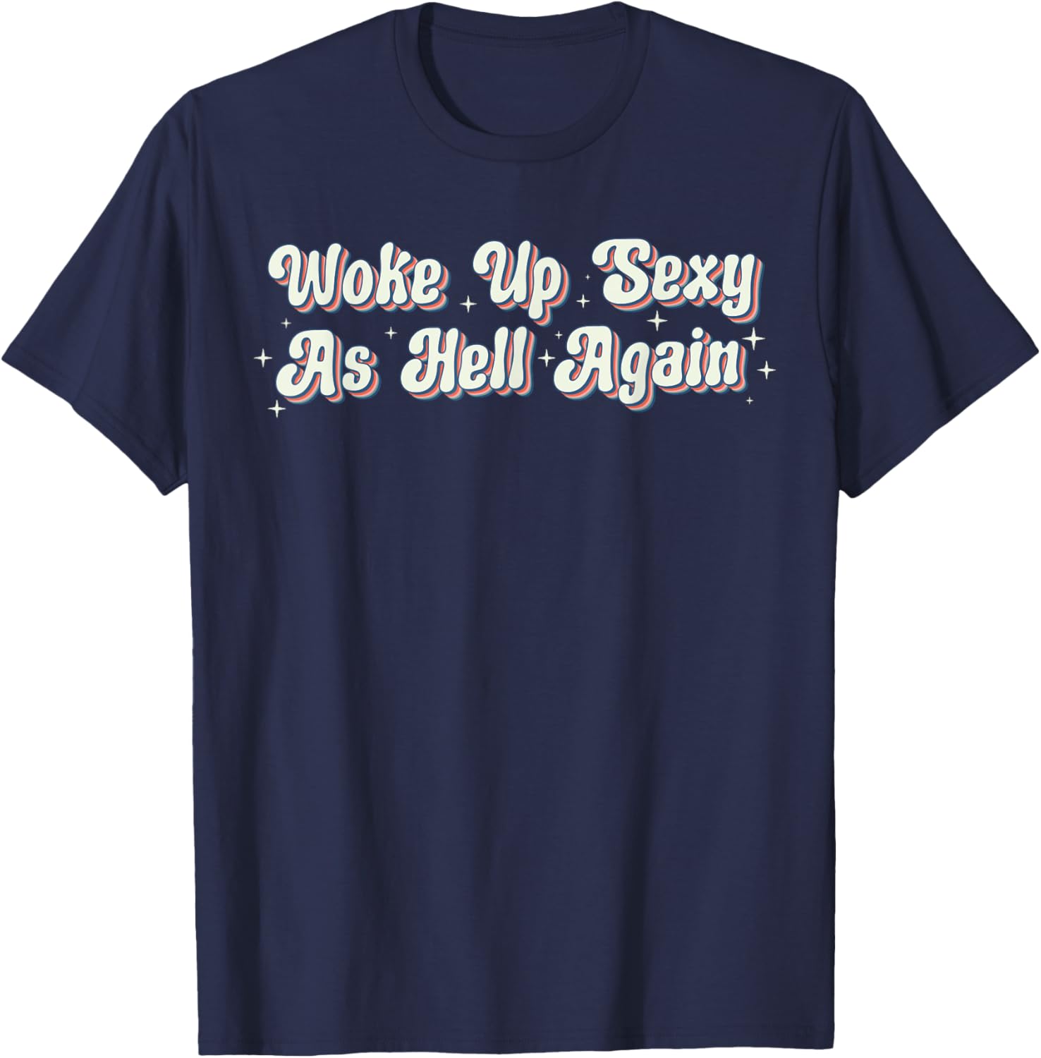 Trendy Retro Vintage Woke Up Sexy As Hell T-Shirt for Fun Style - 17