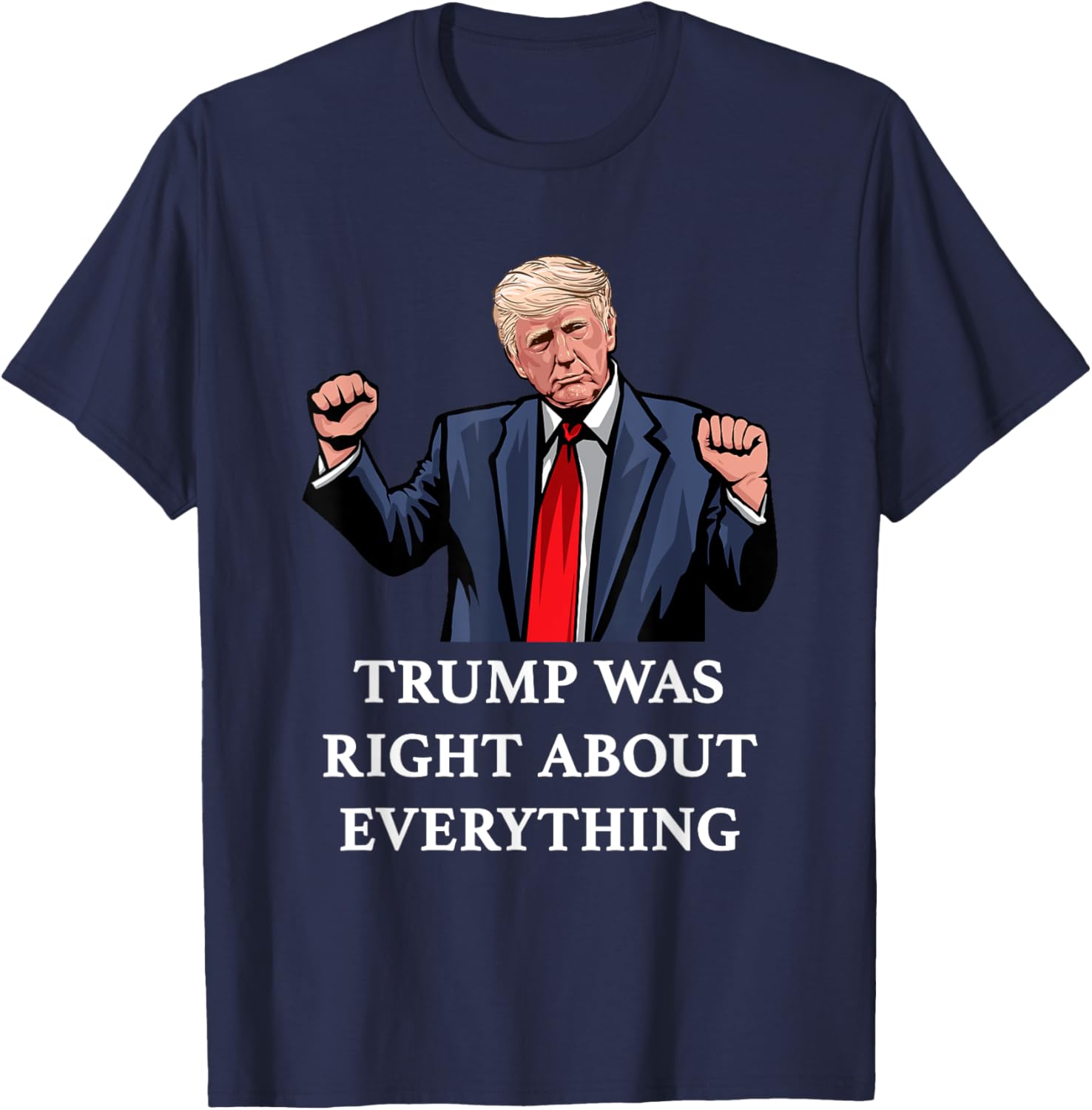 Trump Was Right About Everything T-Shirt for Proud Supporters and Fans - 12
