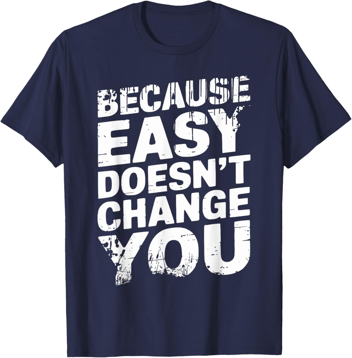Because Easy Doesn't Change You Men's T-Shirt - Stylish Casual Wear - 2