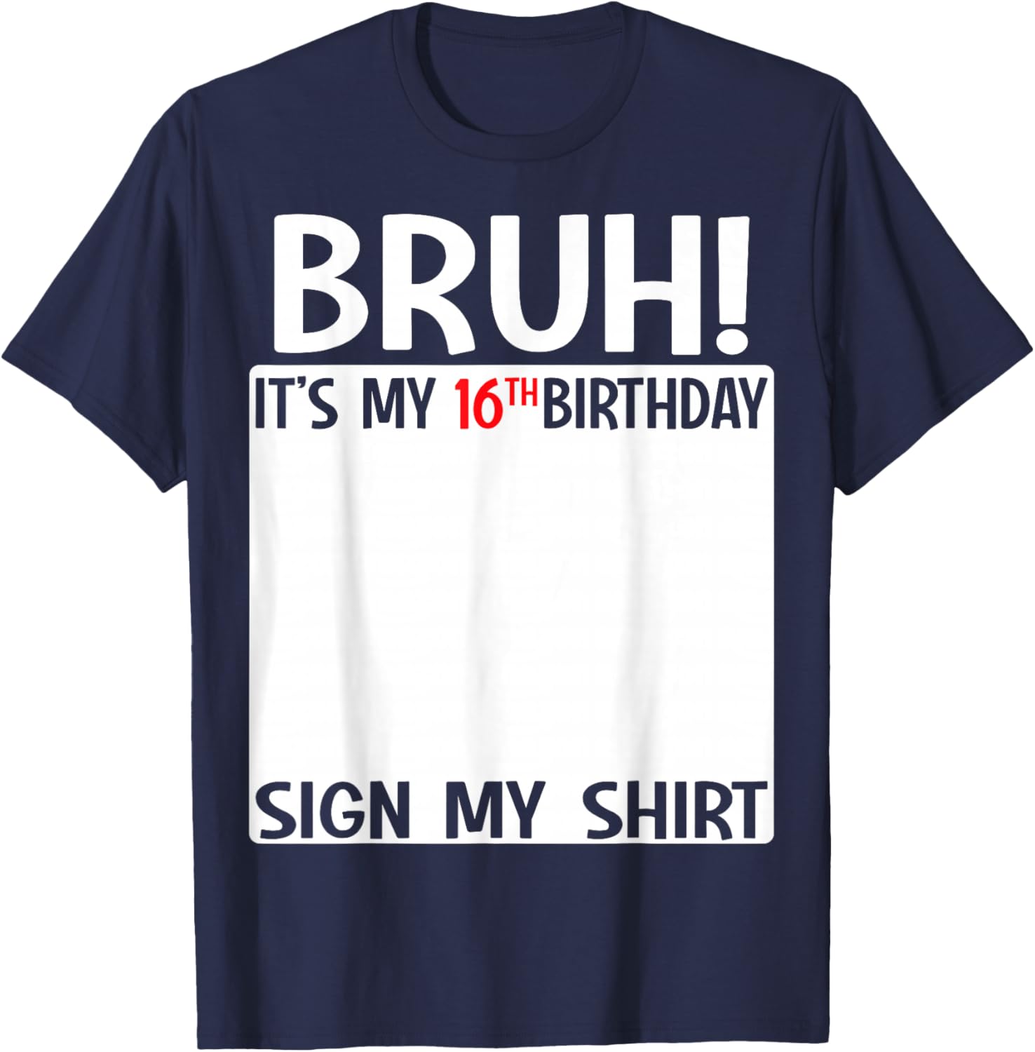 Bruh It's My 16th Birthday Sign My Shirt Fun 16th Birthday T-Shirt - 20