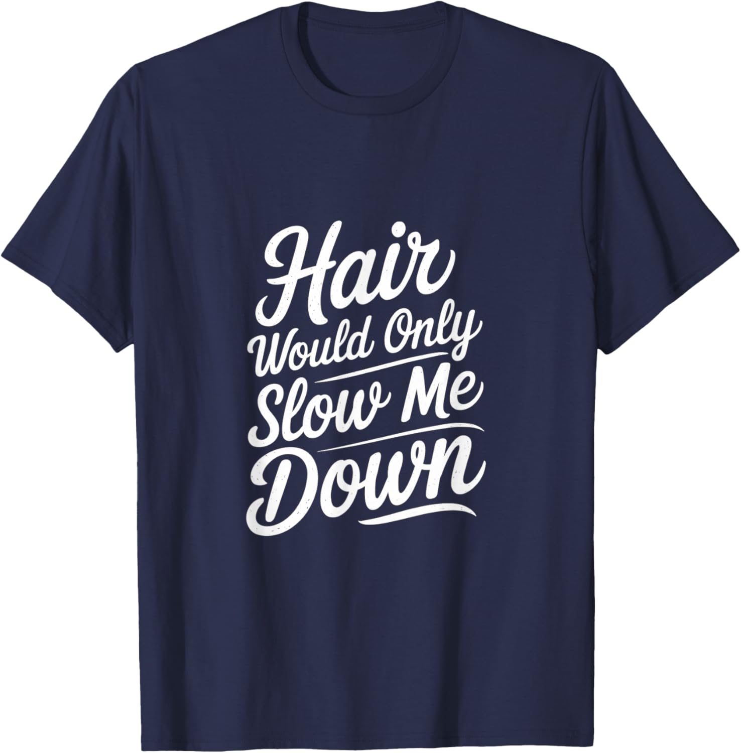 Bald Confidence T-Shirt - Hair Slows Me Down Funny Graphic Tee - 25