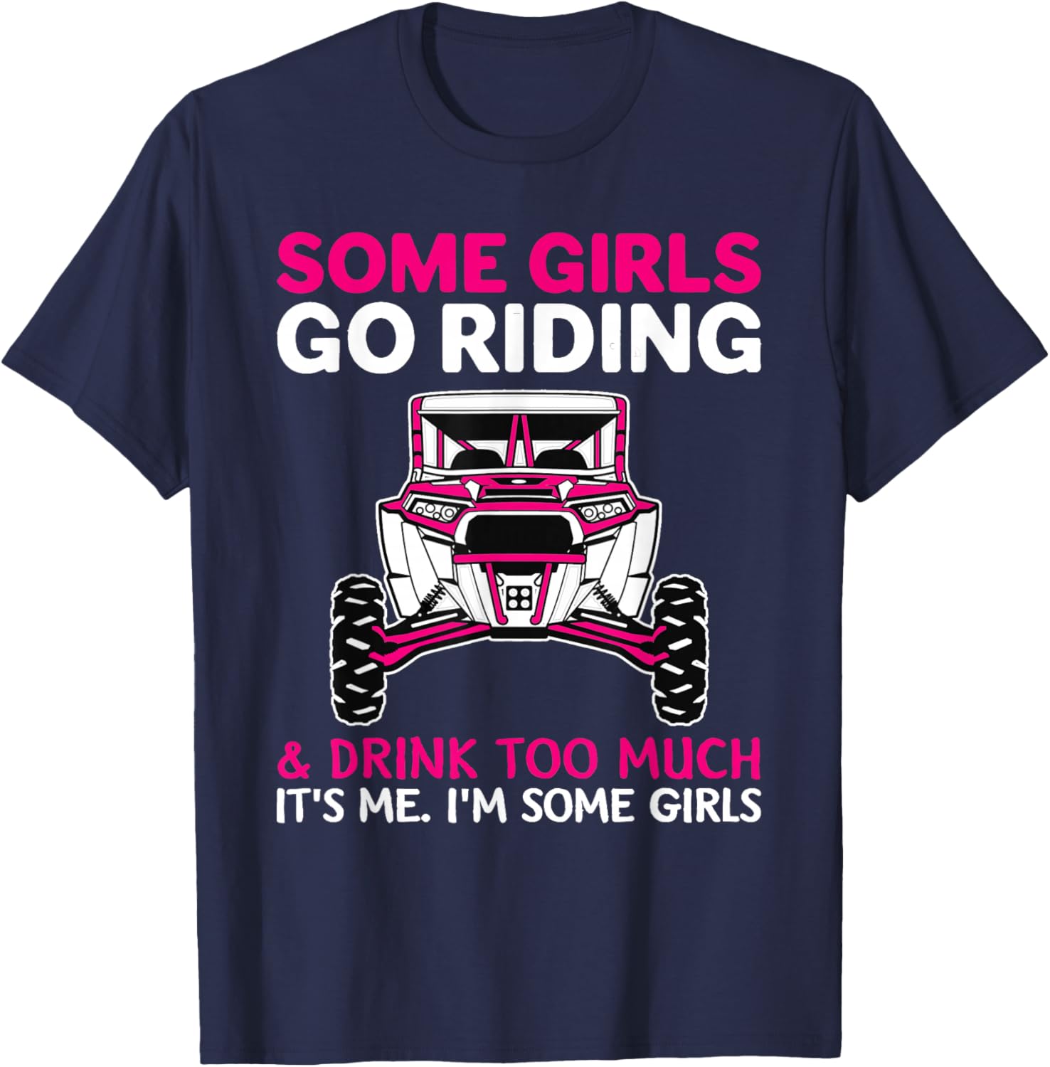 Some Girls Go Riding Drink Too Much T-Shirt for UTV SXS Enthusiasts - 1