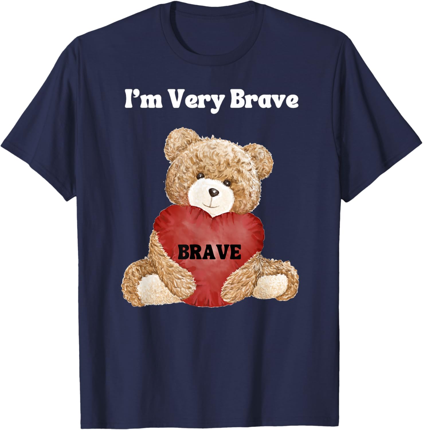 Brave I Am Very Brave Teddy Bear T-Shirt for Kids and Adults - 15
