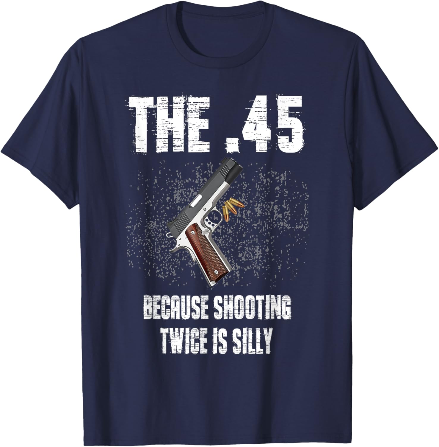 The 45 Because Shooting Twice Is Silly Fun T-Shirt for Enthusiasts - 11