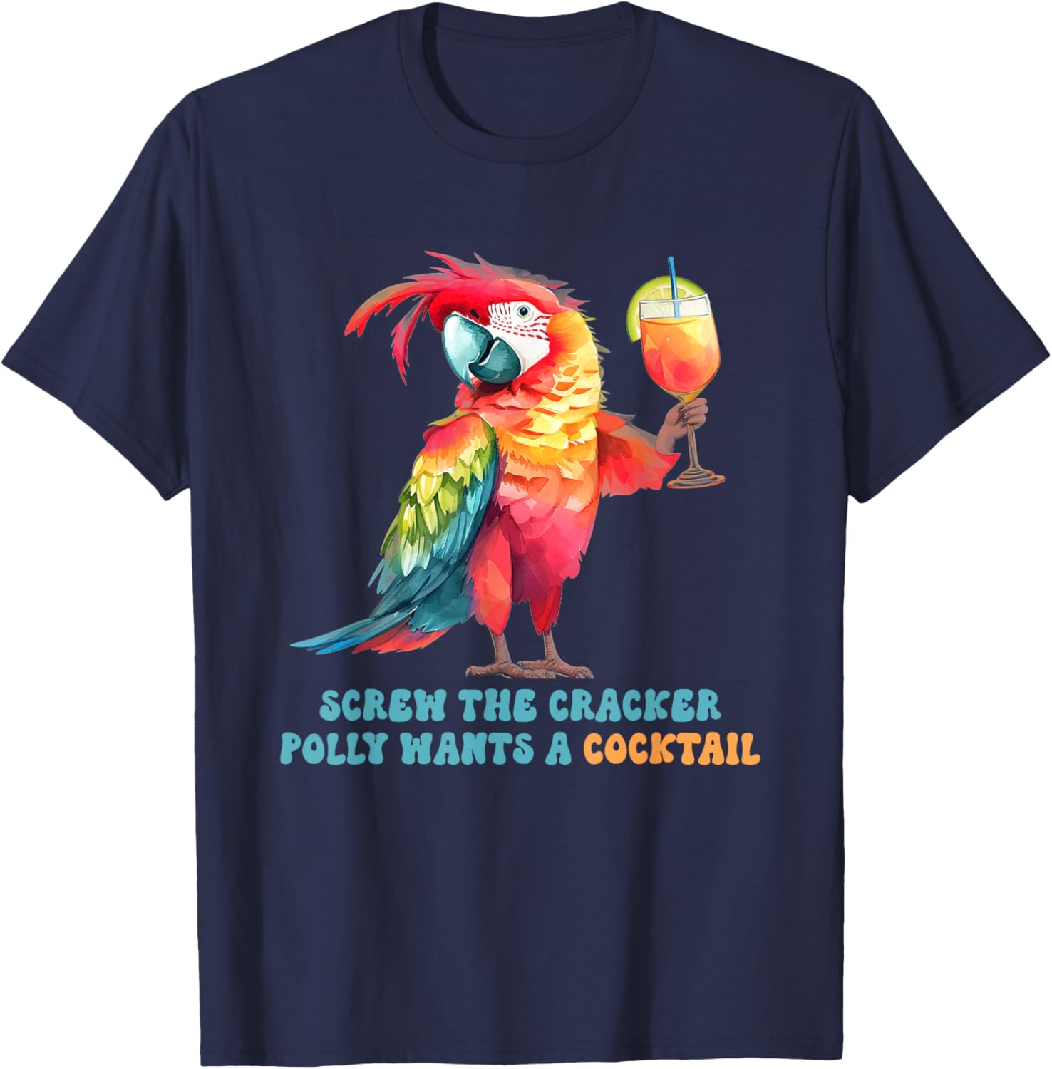 Screw The Cracker Polly Wants A Cocktail Fun T-Shirt for Party Lovers - 17