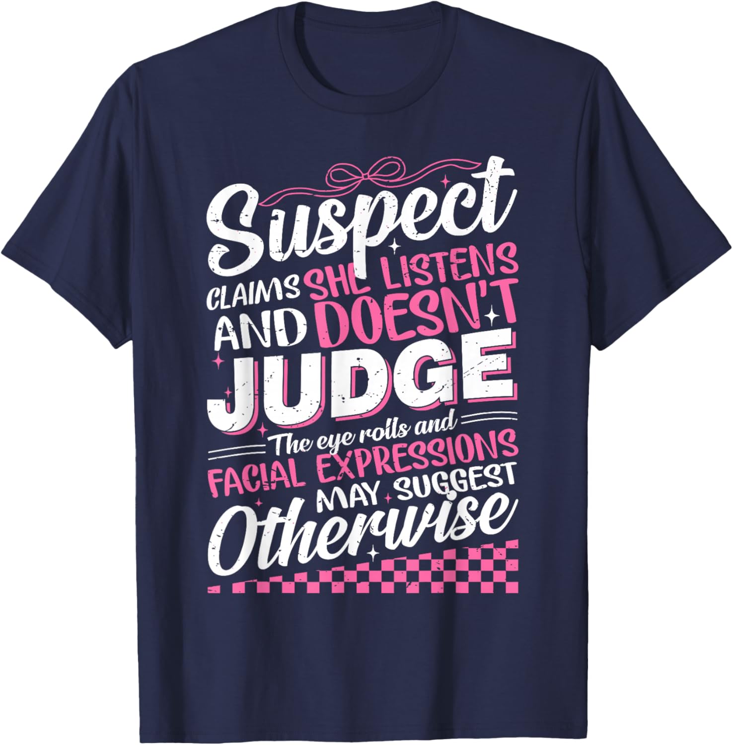 Suspect Claims She Listens Doesn't Judge Eye Rolls T-Shirt for Women - 12