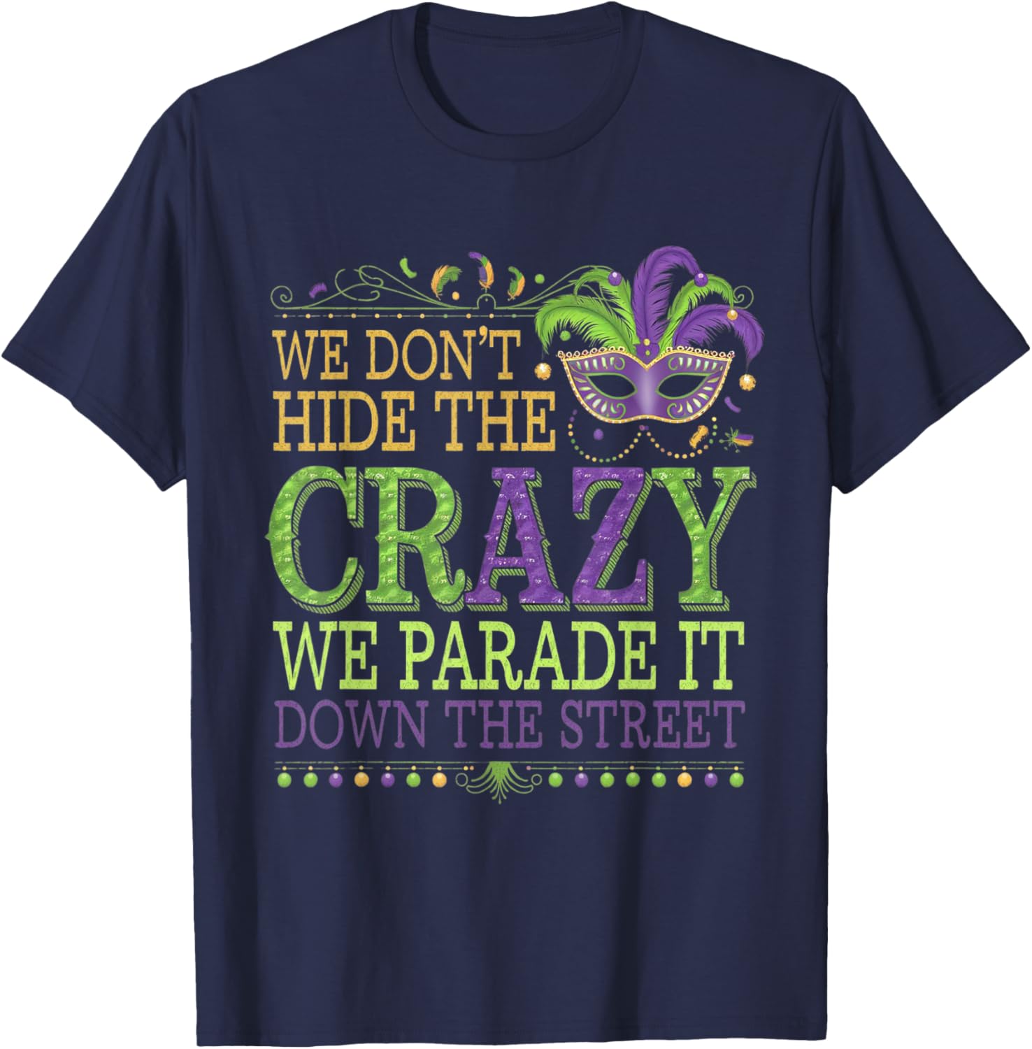 Celebrate Mardi Gras with Our Fun We Don't Hide The Crazy T-Shirt - 11