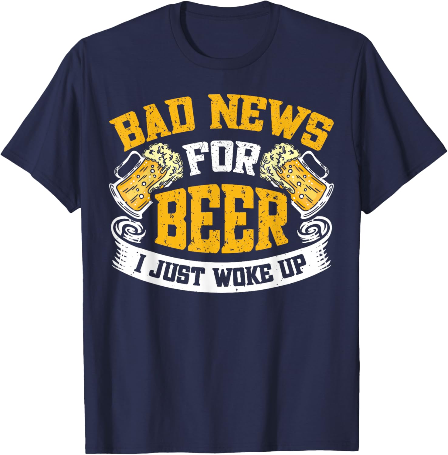 Bad News For Beer I Just Woke Up Funny T-Shirt for Beer Lovers - 10