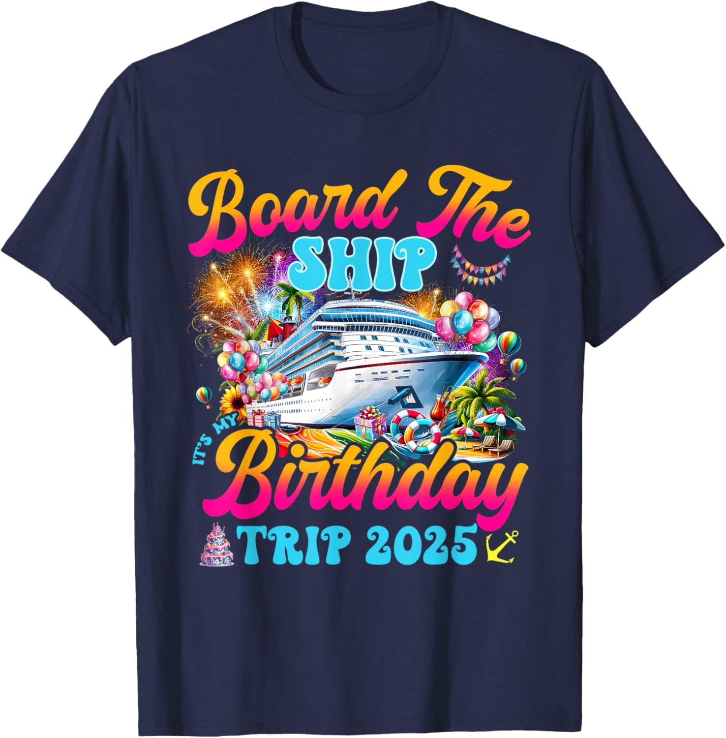 Board The Ship Birthday Cruise Vacation 2025 T-Shirt for Fun Celebrations - 6