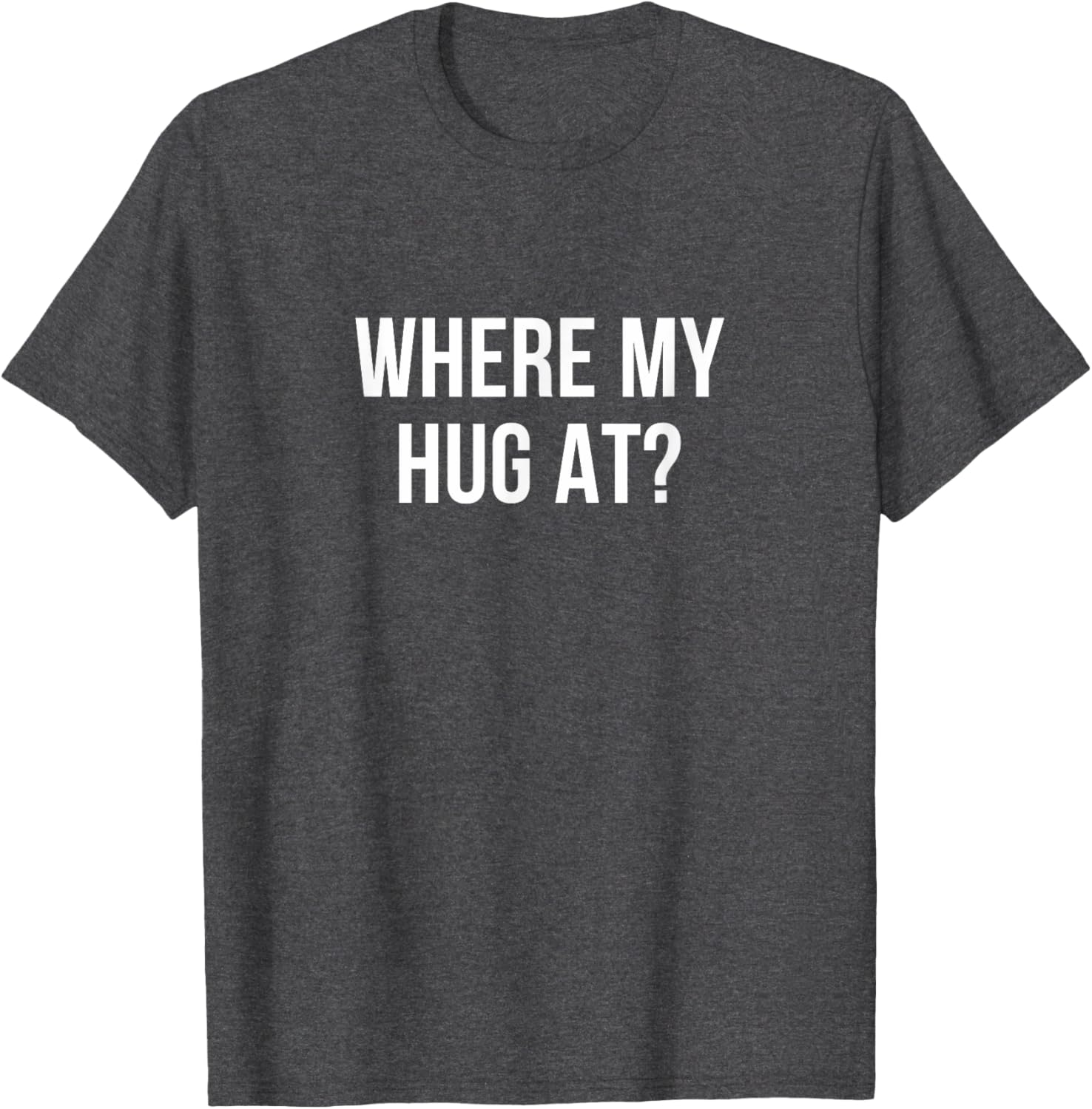 Where My Hug At T-Shirt Fun Graphic Tee for Casual Comfort - 10