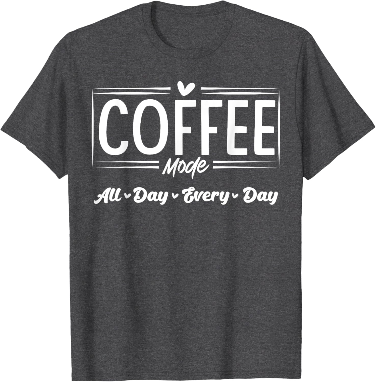 Coffee Mode All Day Every Day T-Shirt for Coffee Lovers and Casual Style - 19