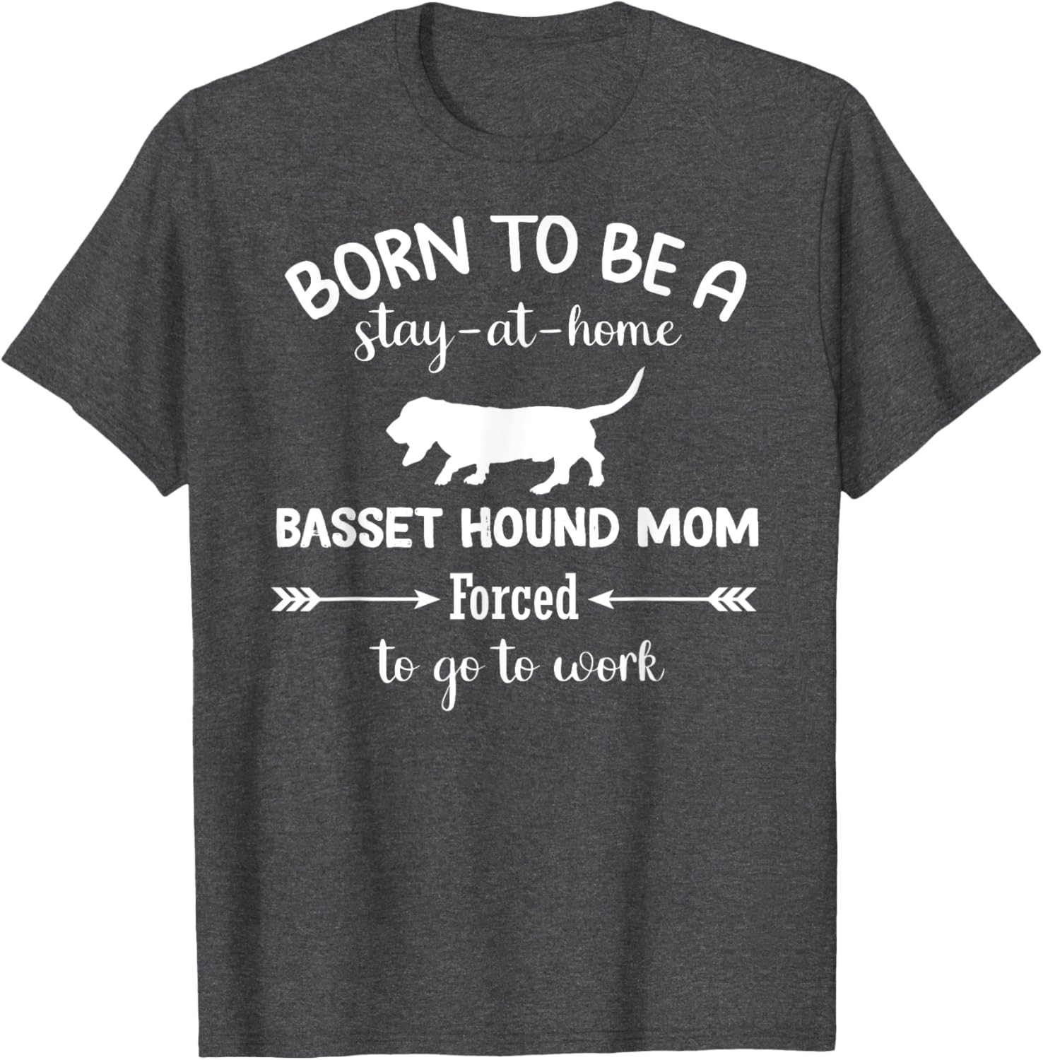 Born to Be a Stay-at-Home Basset Hound Mom Funny Work T-Shirt - 11