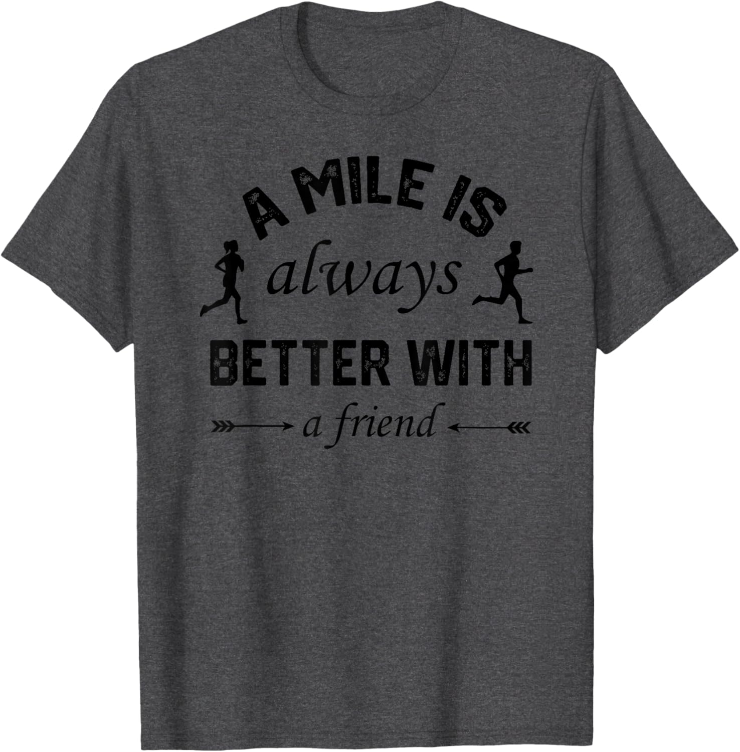 A Mile is Better With A Friend T-Shirt for Comfortable Active Lifestyle - 18