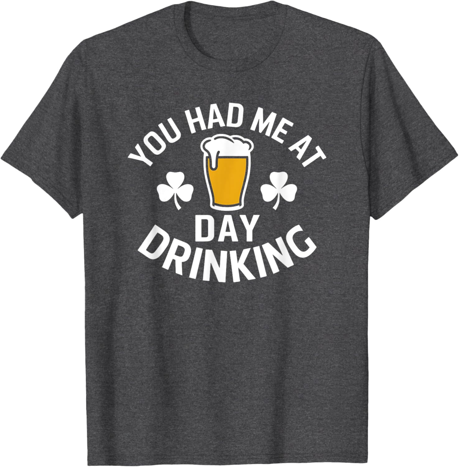 You Had Me At Day Drinking St Patrick's Day Funny T-Shirt for Fun - 21