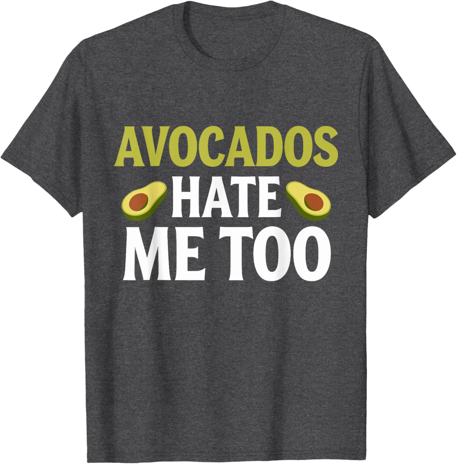 Avocados Hate Me Too Allergy Humor T-Shirt for Fun Fashion Lovers - 11