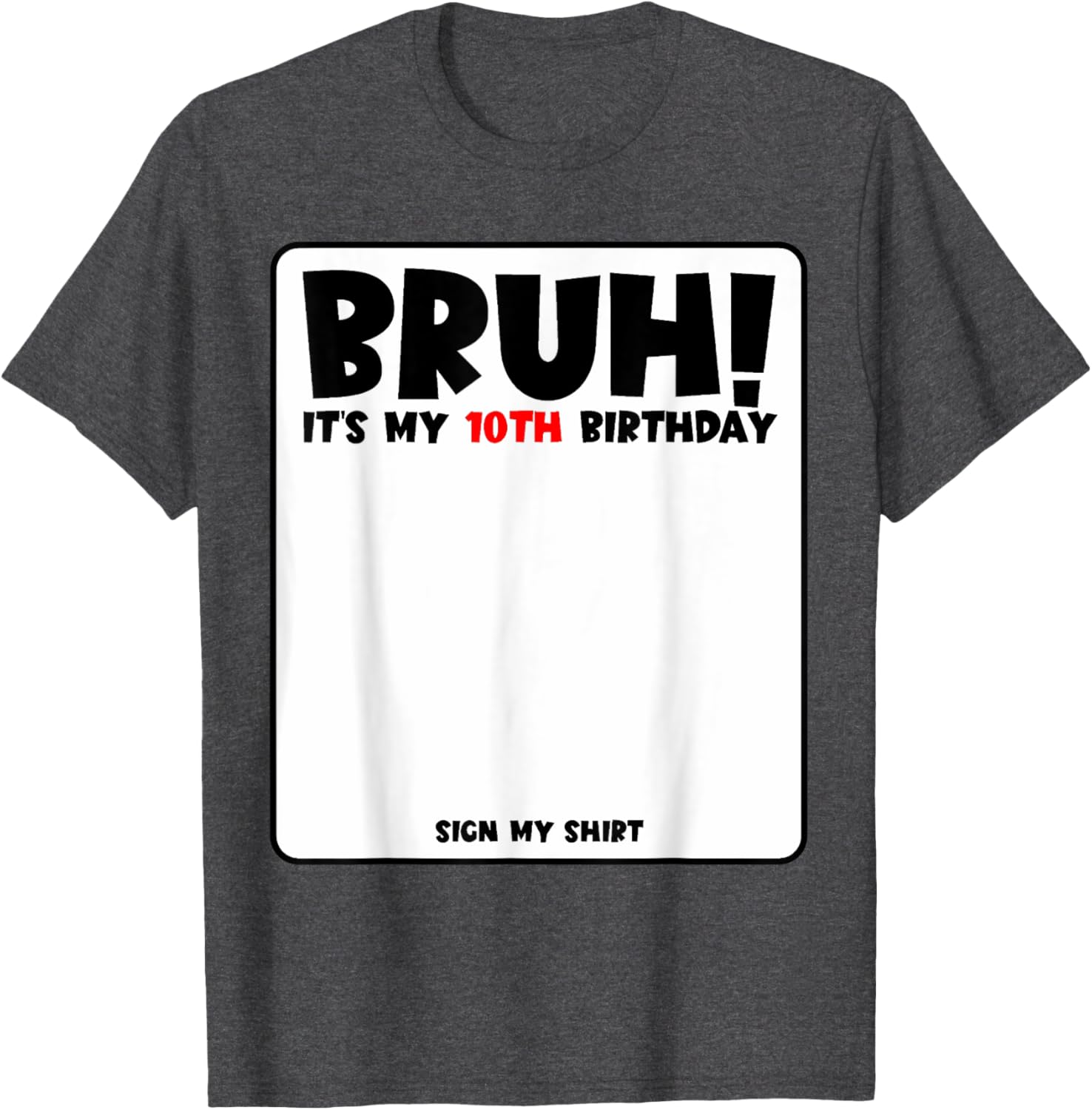 Bruh It's My 10th Birthday Sign My Shirt for Fun 10 Year Old Party - 17
