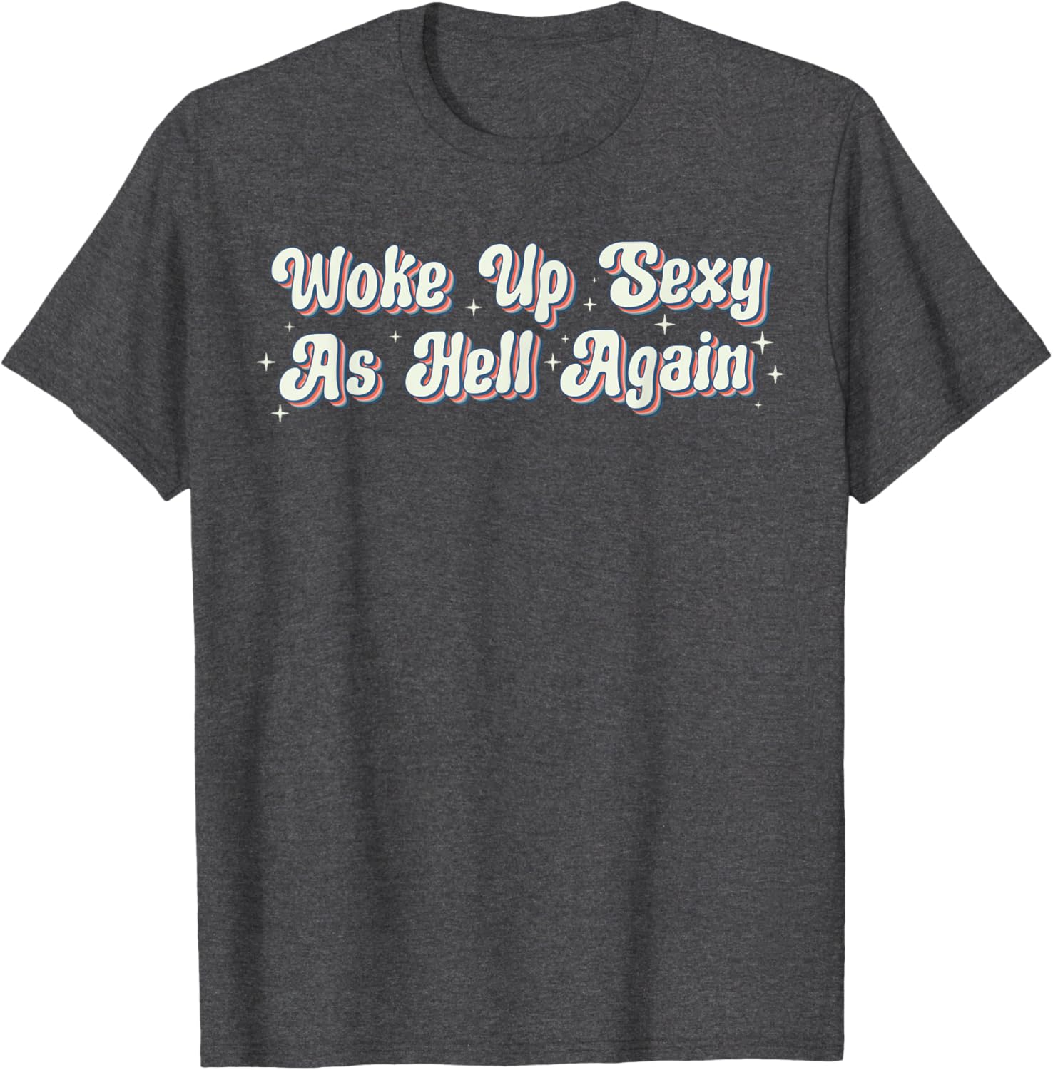 Trendy Retro Vintage Woke Up Sexy As Hell T-Shirt for Fun Style - 4