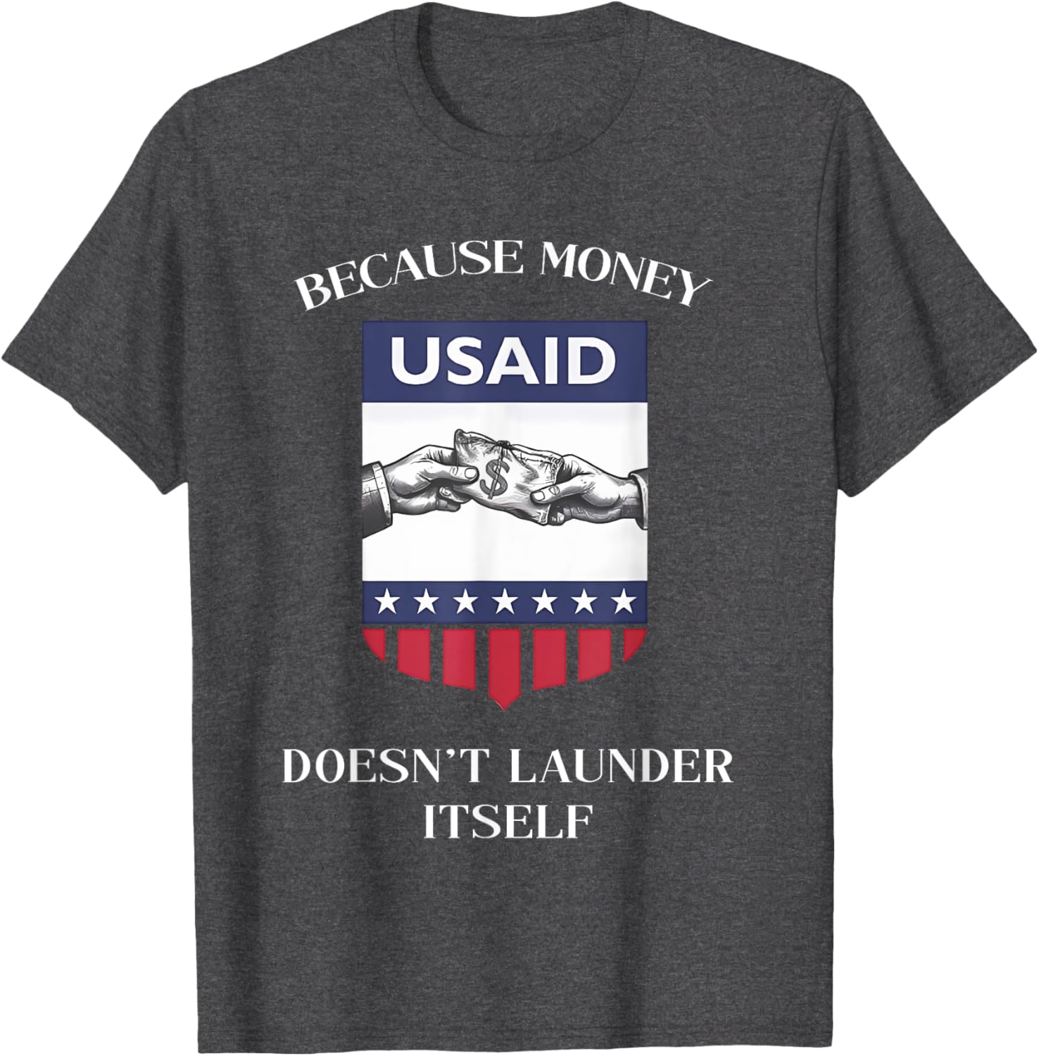 USAID Because Money Doesn’t Launder Itself T-Shirt for US Americans - 15