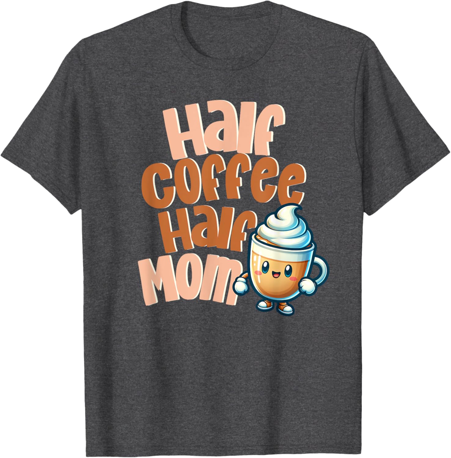 Cute Half Coffee Half Mom T-Shirt for Fun Caffeinated Mothers - 3