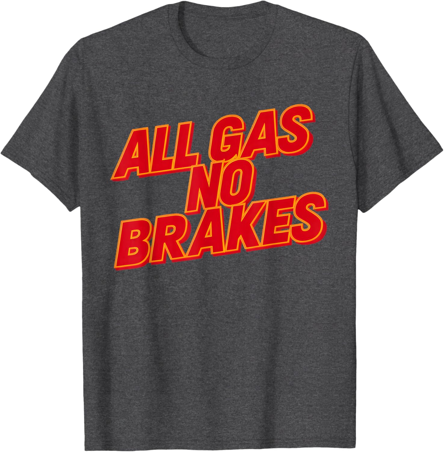 All Gas No Brakes Inspirational Quote T-Shirt for Motivation and Style - 23