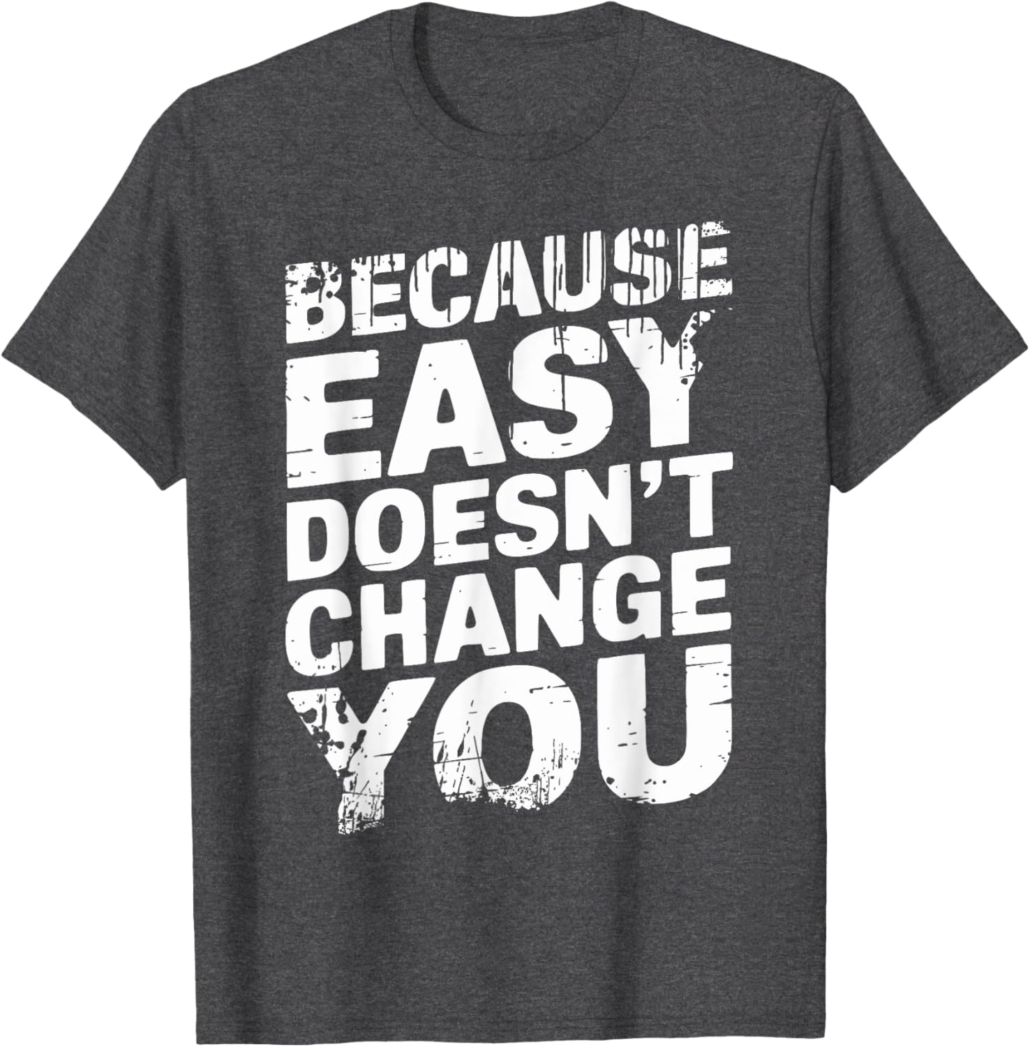 Because Easy Doesn't Change You Men's T-Shirt - Stylish Casual Wear - 14