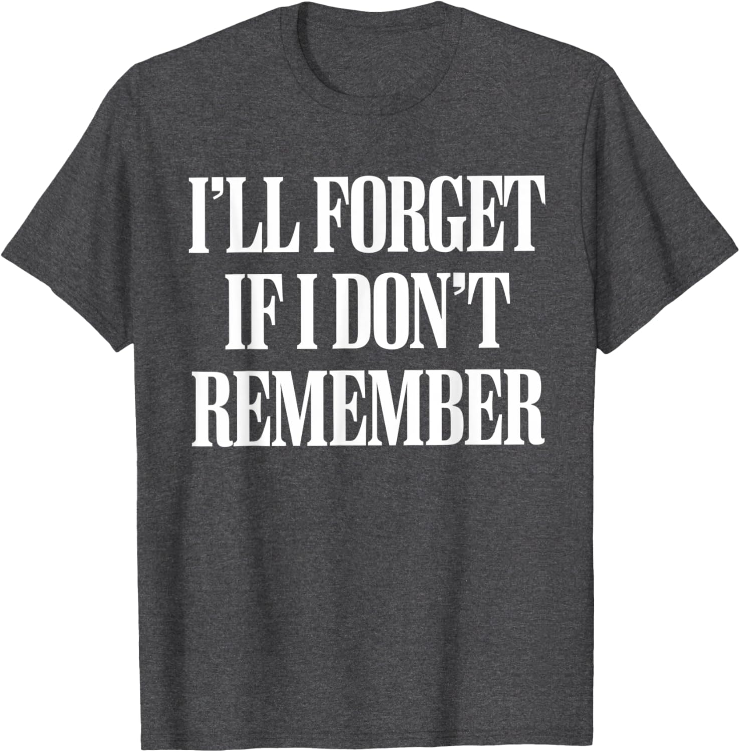 Sarcastic I'll Forget If I Don't Remember T-Shirt for Forgetful Women - 15