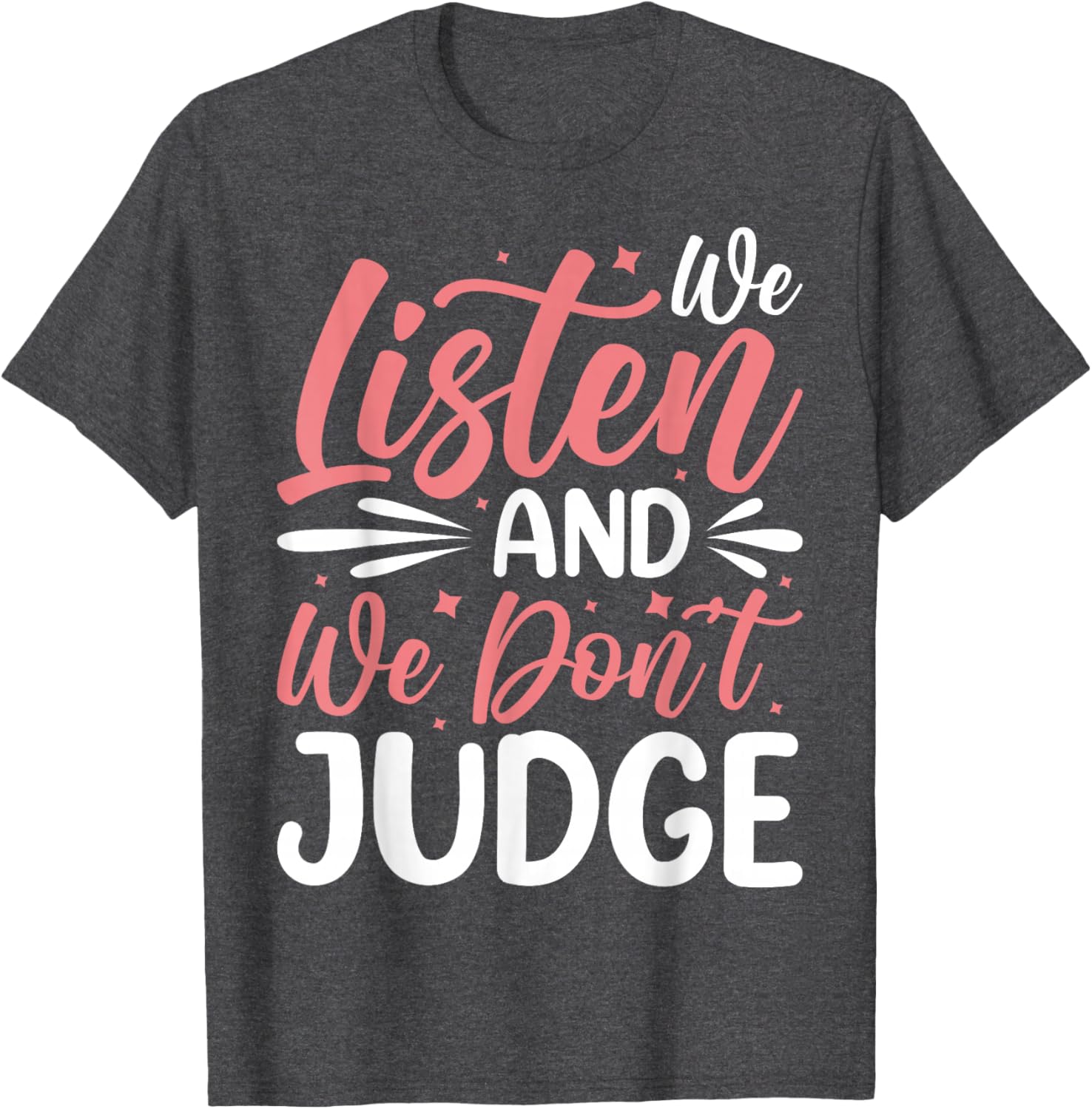 We Listen And We Don't Judge T-Shirt for Comfort and Style - 6