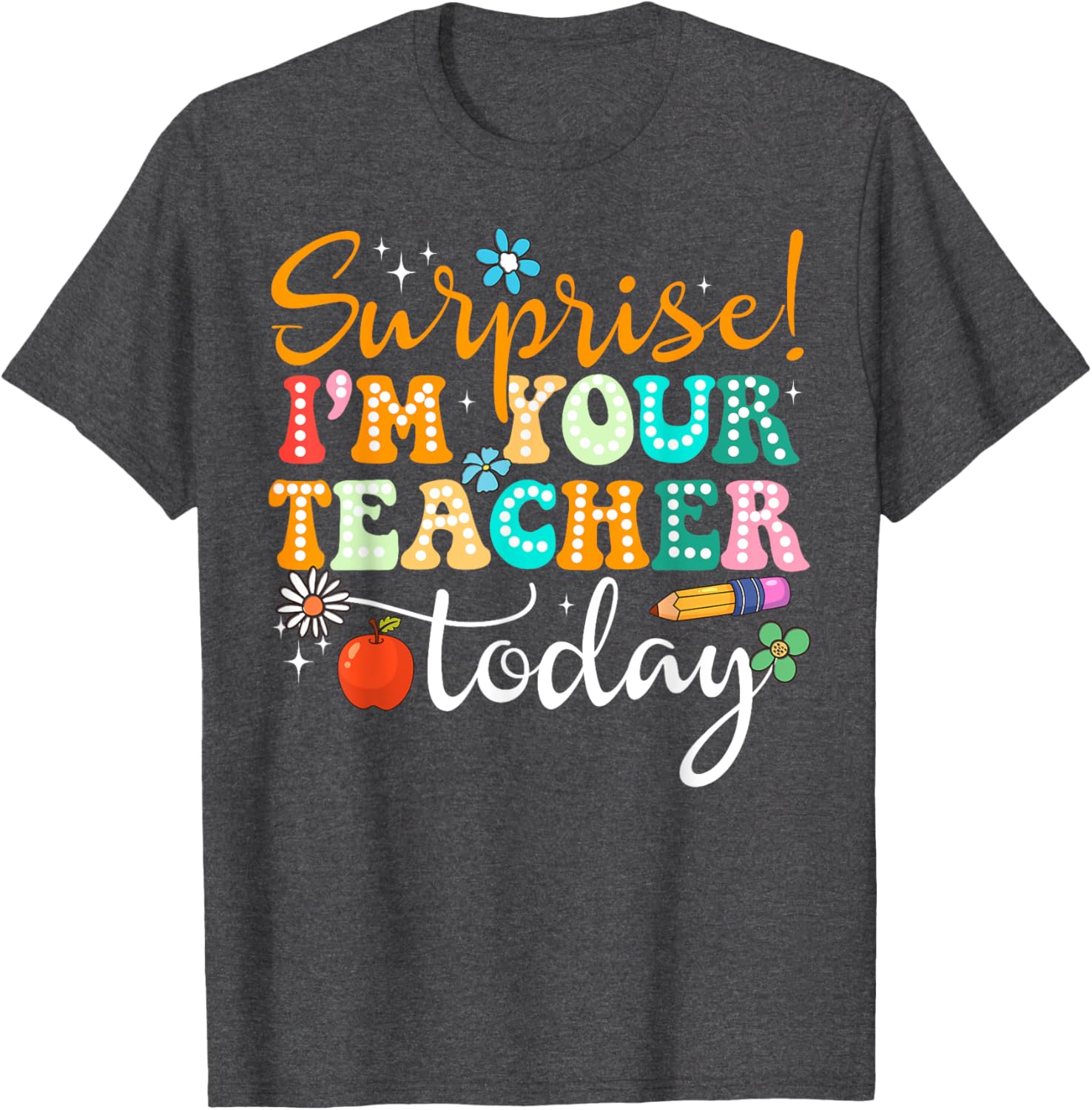 Surprise I am Your Teacher Today Women's Cute Substitute Teacher T-Shirt - 9