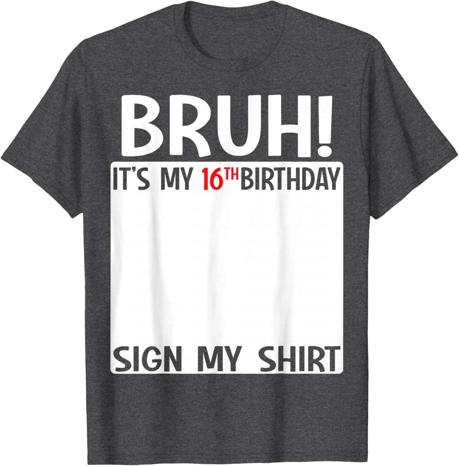 Bruh It's My 16th Birthday Sign My Shirt Fun 16th Birthday T-Shirt - 16