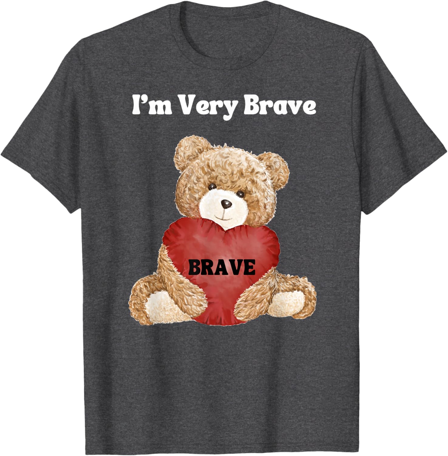 Brave I Am Very Brave Teddy Bear T-Shirt for Kids and Adults - 1