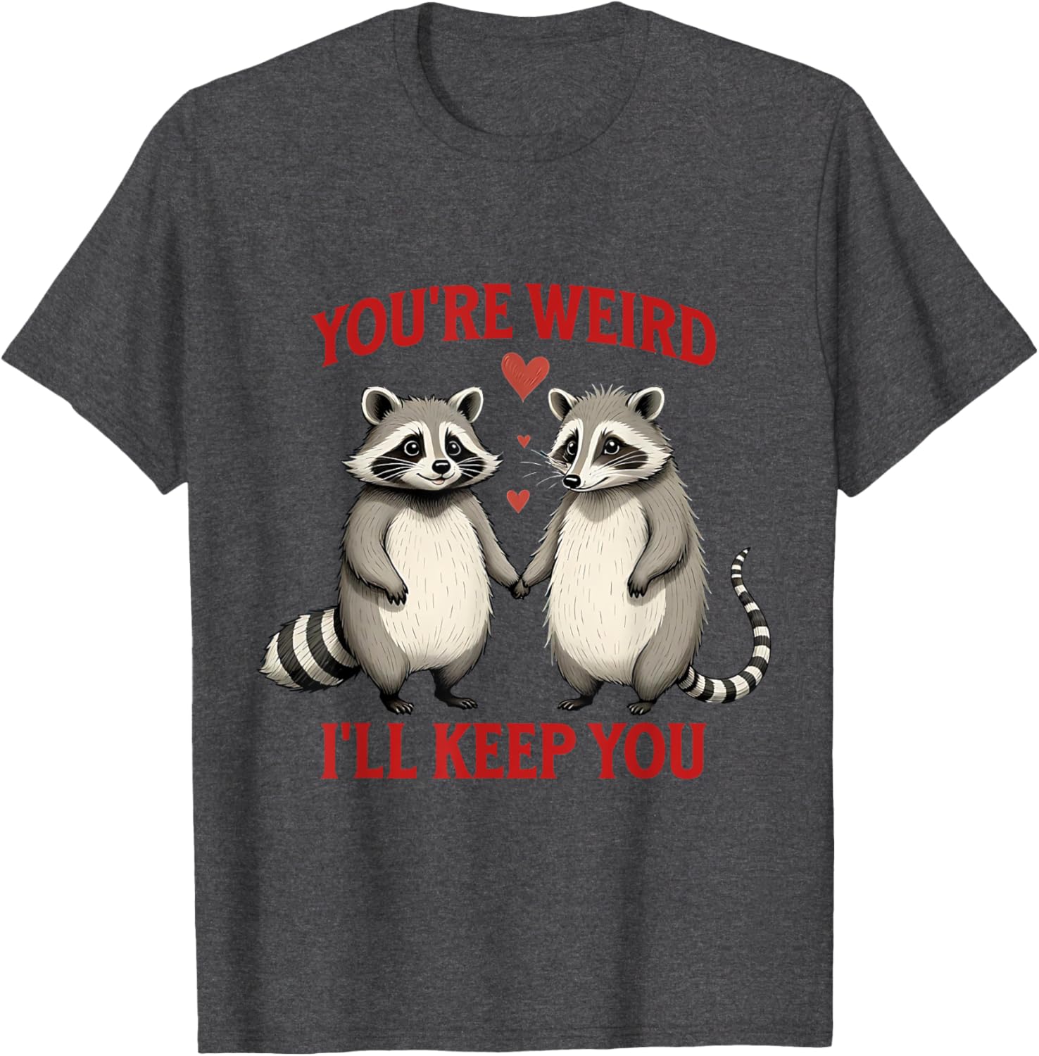 You're Weird I'll Keep You Raccoon Possum Valentines Day T-Shirt - 26