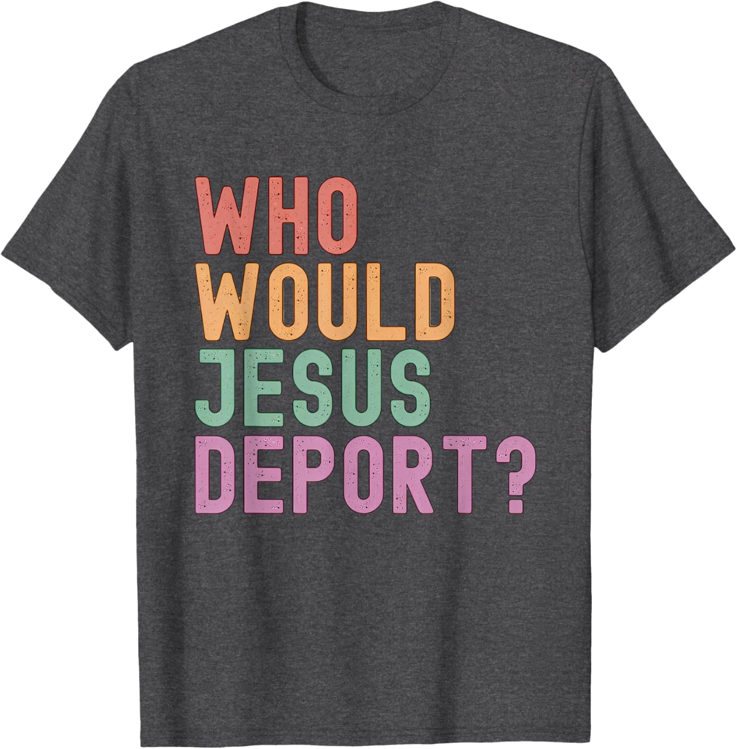 Who Would Jesus Deport T-Shirt for Immigration Justice Enthusiasts - 10