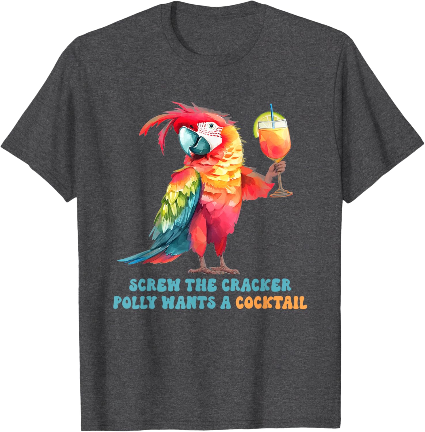 Screw The Cracker Polly Wants A Cocktail Fun T-Shirt for Party Lovers - 15