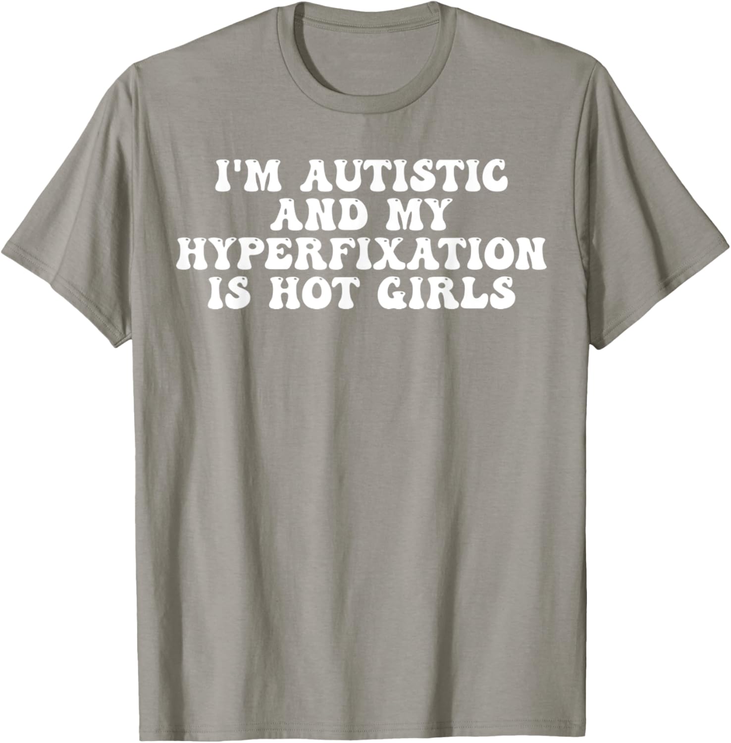 Funny Autistic Meme T-Shirt I'm Autistic and My Hyperfixation is Hot Girls - 4